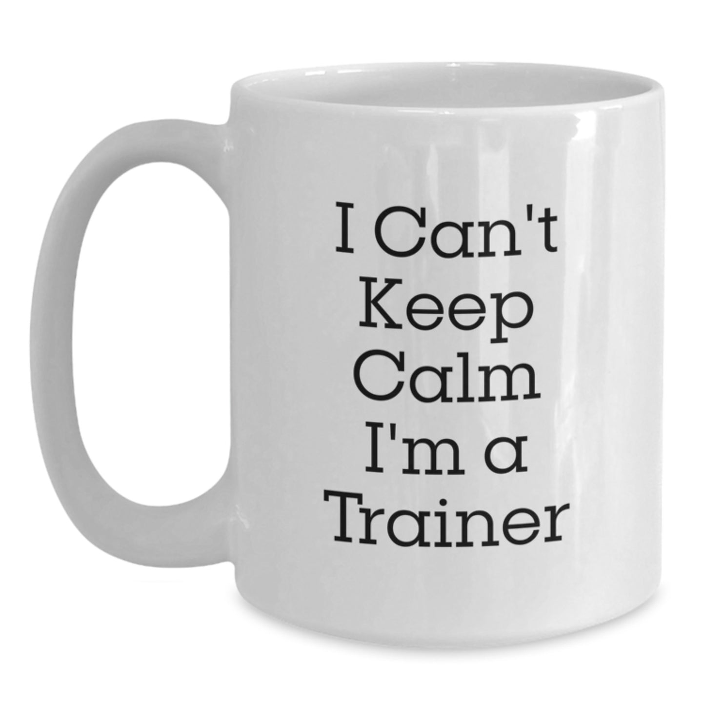 Funny I Can't Keep Calm Gifts for Trainer from Family - White Coffee Mug Christmas Unique Gifts - Main