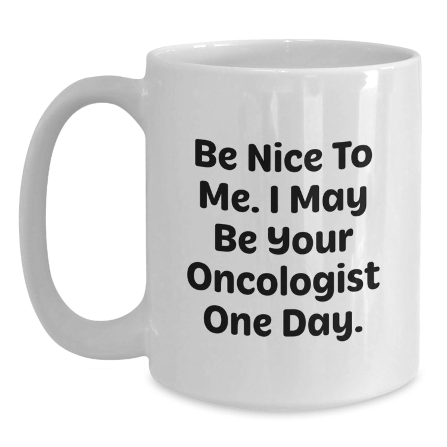 Oncologist Humor White Coffee Mug Gifts from Friends for Birthday Inspirational Jokes for Oncologist - Main