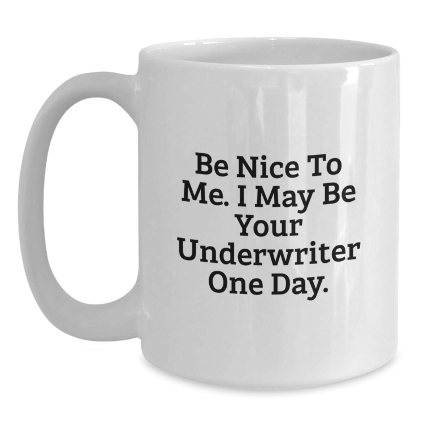 Funny Underwriter Gifts, White Coffee Mug for Graduation, 'Be Nice To Me. I May Be Your Underwriter One Day.', Gifts from Men to Underwriter, Unique Graduation Gifts - Main