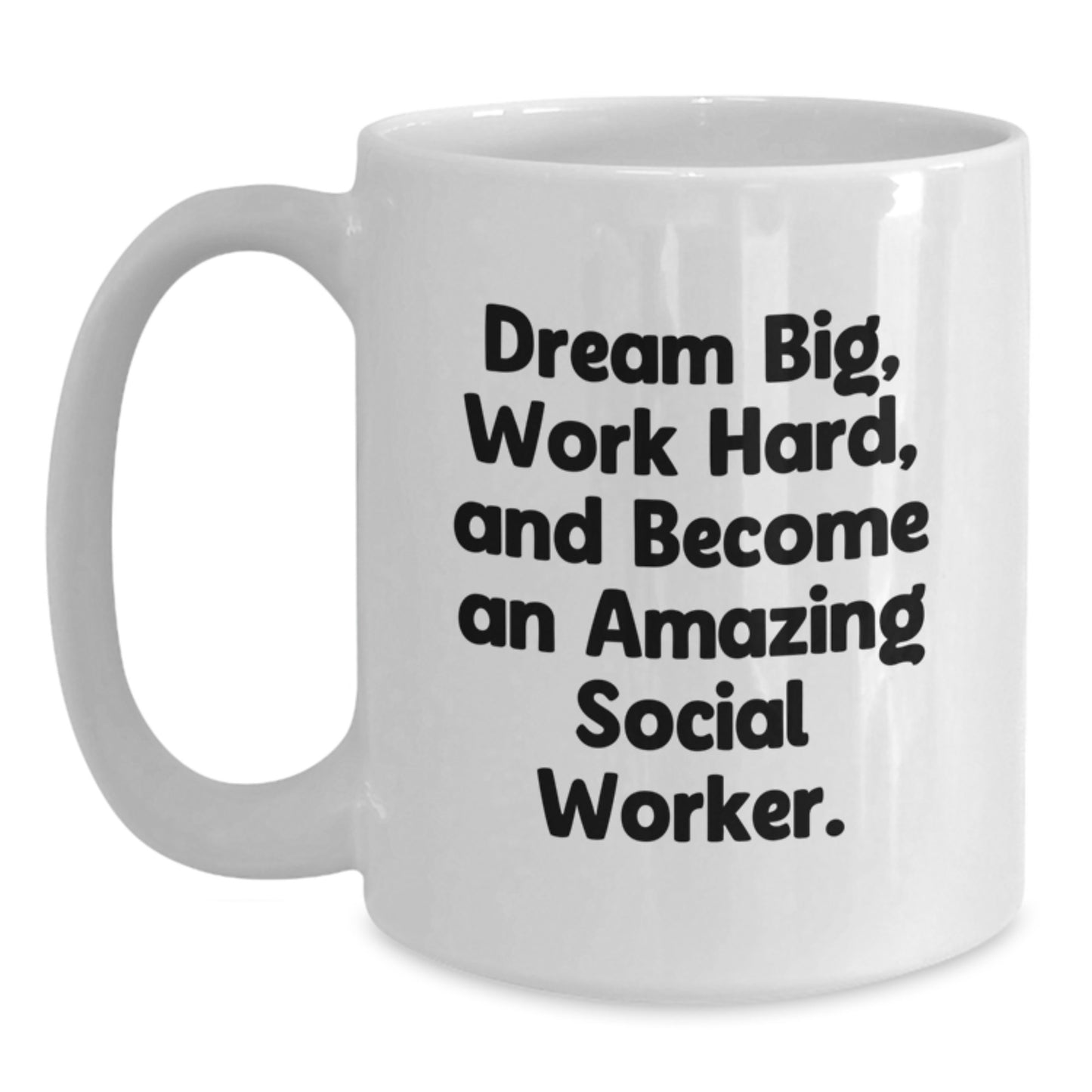 Funny Social Worker Quotes Gifts for Her from Friends on Graduation Day, White Coffee Mug for Amazing Social Workers, 'Dream Big, Work Hard, And Become An Amazing Social Worker.' - Main