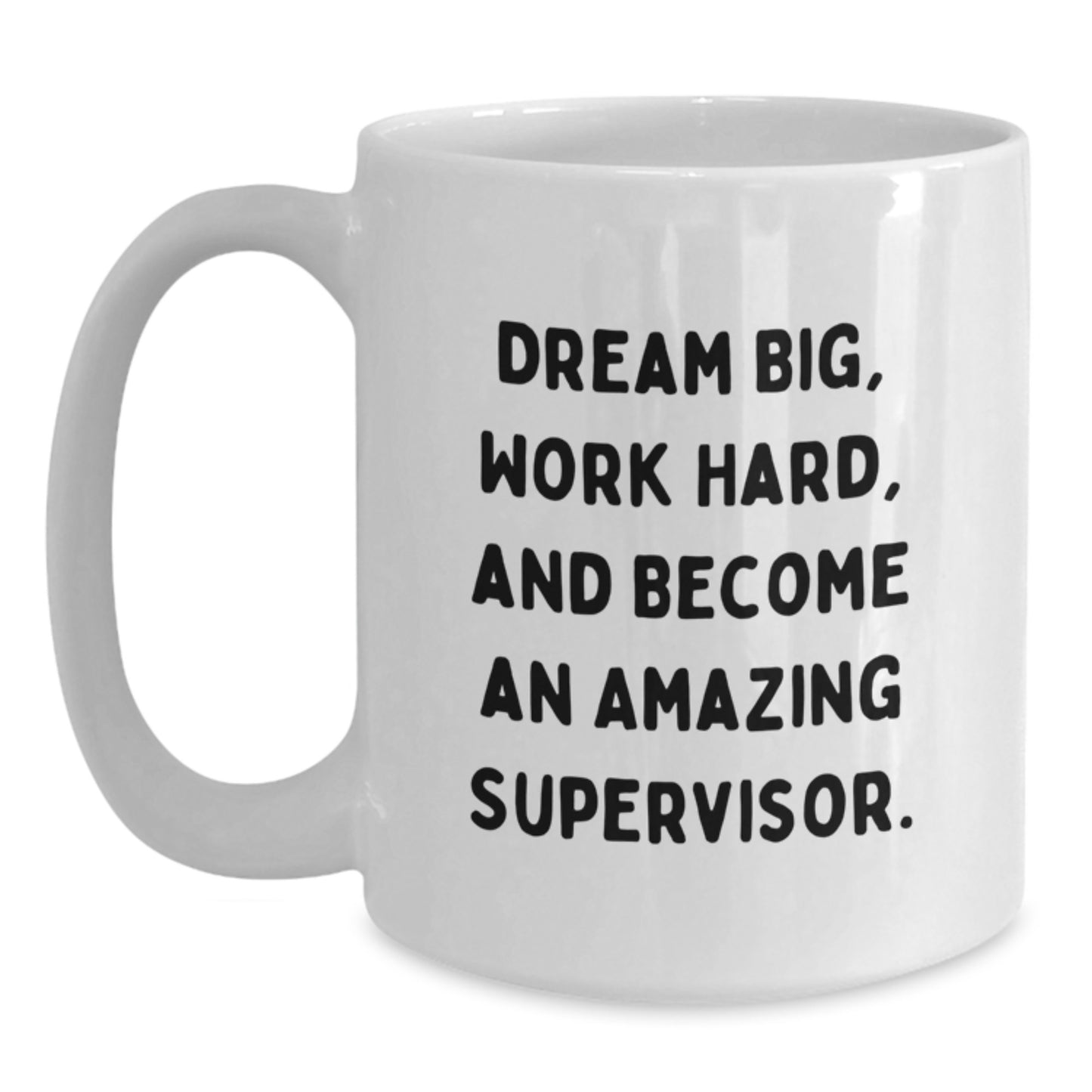 Funny Supervisor White Coffee Mug Gifts for Men from Friends on Graduation, 'Dream Big, Work Hard, And Become An Amazing Supervisor.' - Main