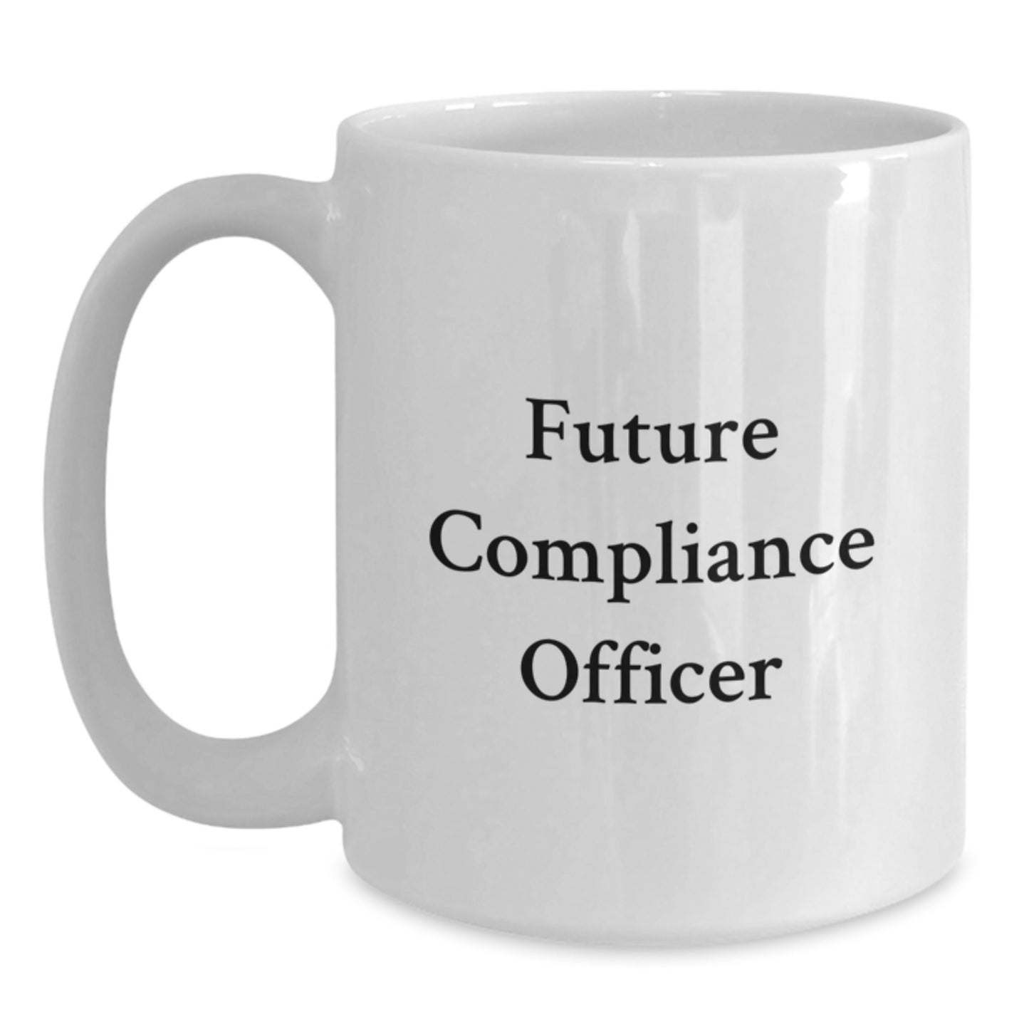 Funny Compliance Officer Gift for Future Compliance Officer, White Coffee Mug with Inspirational Quote, Perfect Graduation Unique Gifts from Friends, Family, or Coworkers - Main