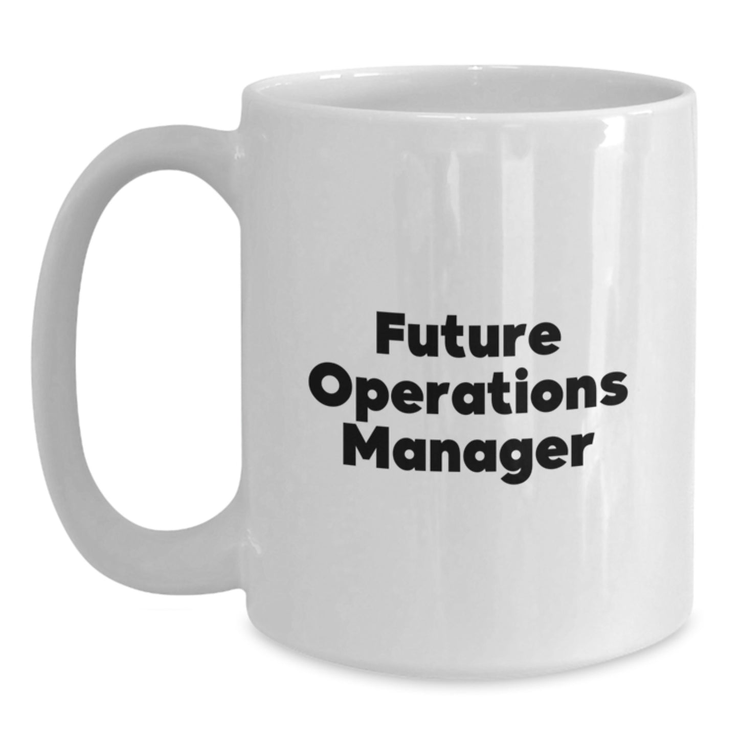 Funny Operations Manager Quote White Coffee Mug, Unique Gifts from Family to Future Operations Manager, White Ceramic 11oz or 15oz Capacity - Main
