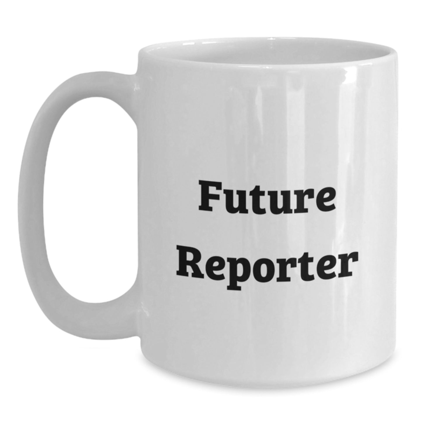 Funny Gifts from Friends for Future Reporter White Coffee Mug 11oz or 15oz - Main