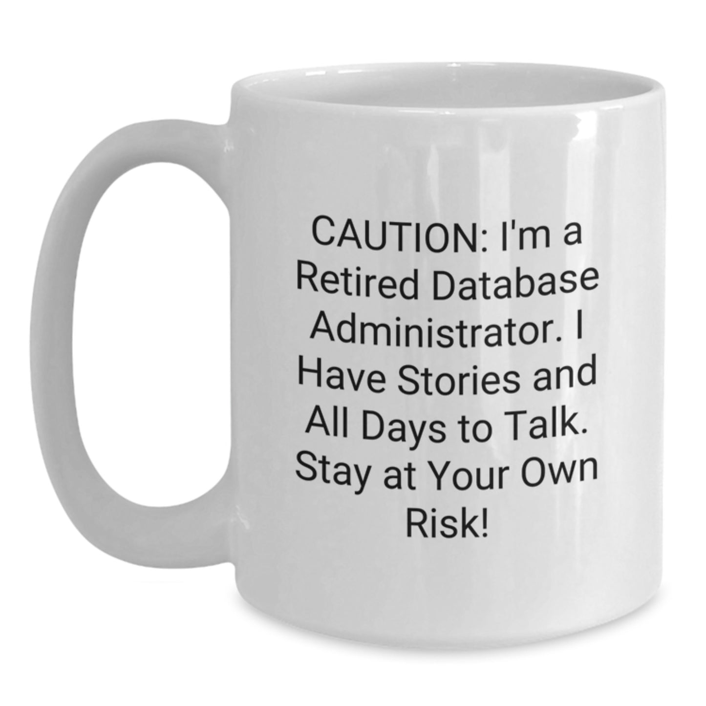 Database Administrator Gifts from Friends - Unique White Coffee Mug, Caution: I'm A Retired Database Administrator, Stay At Your Own Risk!, Graduation - Main
