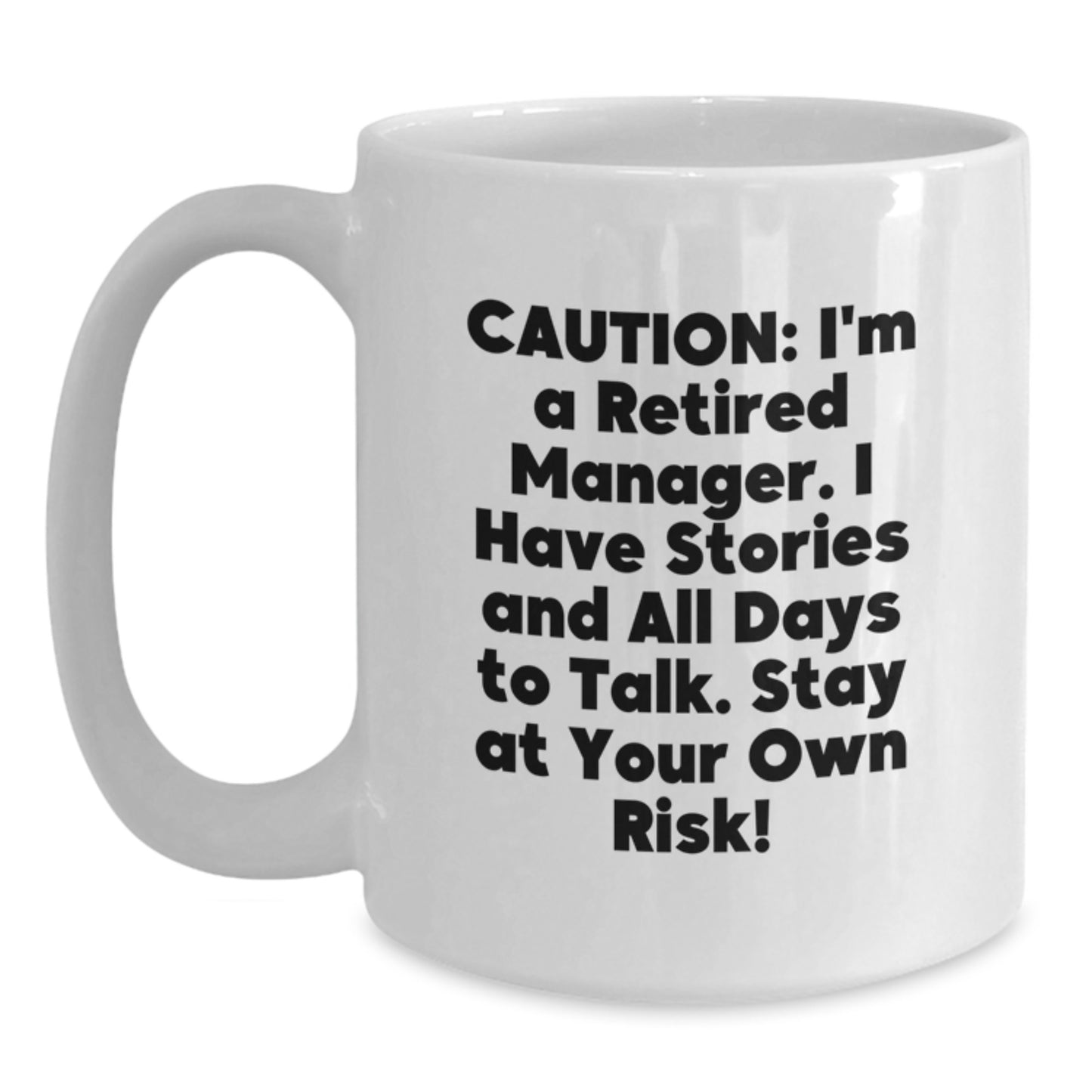 Funny Manager Gift White Coffee Mug, Perfect for Coworkers, Friends, or Family Members - 'Caution: I'm A Retired Manager...' - Main