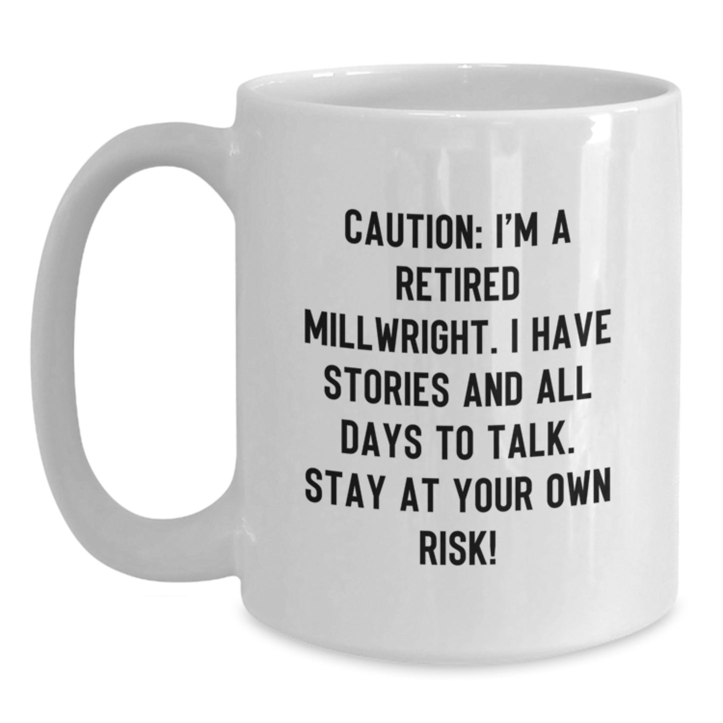 Funny Millwright Gifts from Friends - White Coffee Mug for Him - 'I'm A Retired Millwright...' - Main
