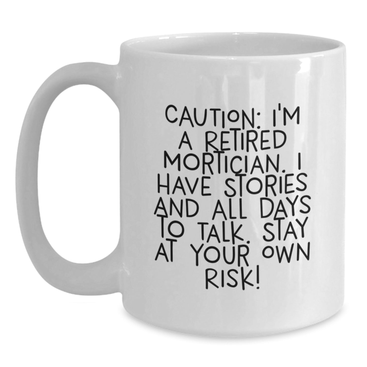 Funny Mortician Gifts from Friends, White Coffee Mug for Retired Mortician, Caution: I'm A Retired Mortician. - Main
