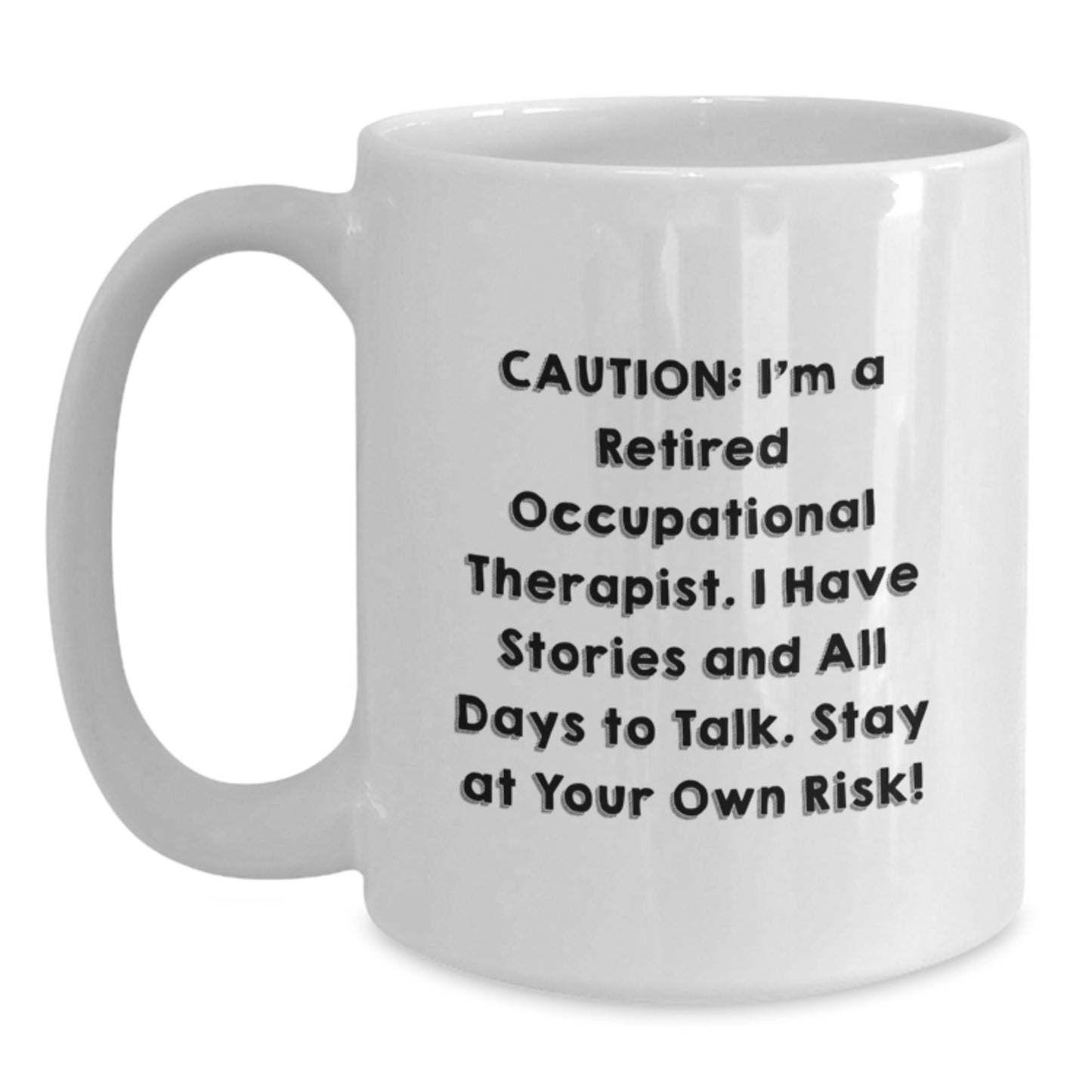 Funny Occupational Therapist Gifts from Friends for Birthday Unique White Coffee Mugs - 'I'm A Retired Occupational Therapist. I Have Stories And All Days To Talk. Stay At Your Own Risk!' - Main