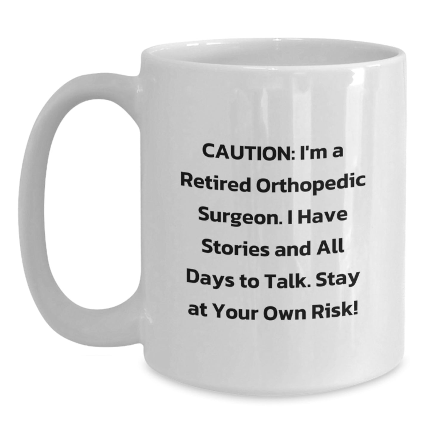 Funny Orthopedic Surgeon Gifts for Men, White Coffee Mug, Caution: 'I'm A Retired Orthopedic Surgeon...' - Main