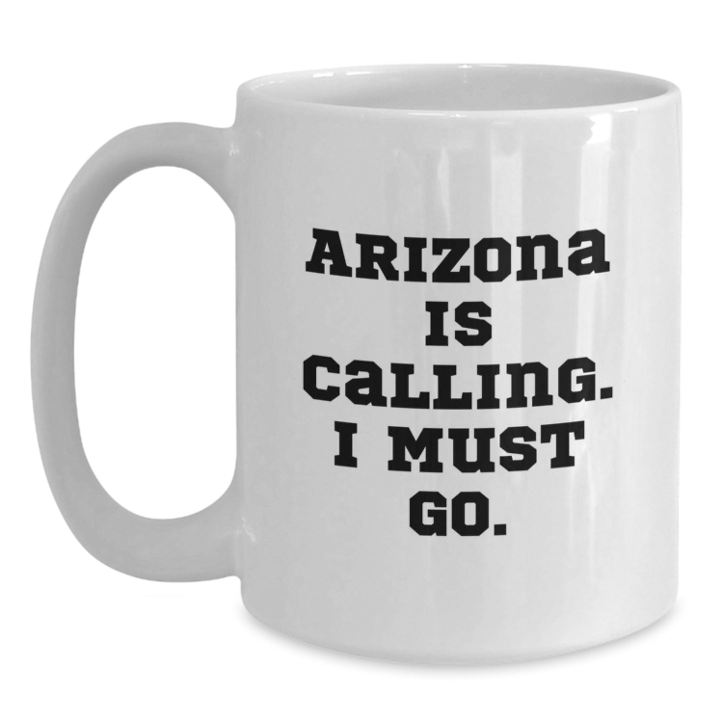 Funny Arizona Gifts for Friends - 'Arizona Is Calling, I Must Go!' White Coffee Mug, Unique Christmas Unique Gifts from Arizona to Family and Friends - Main