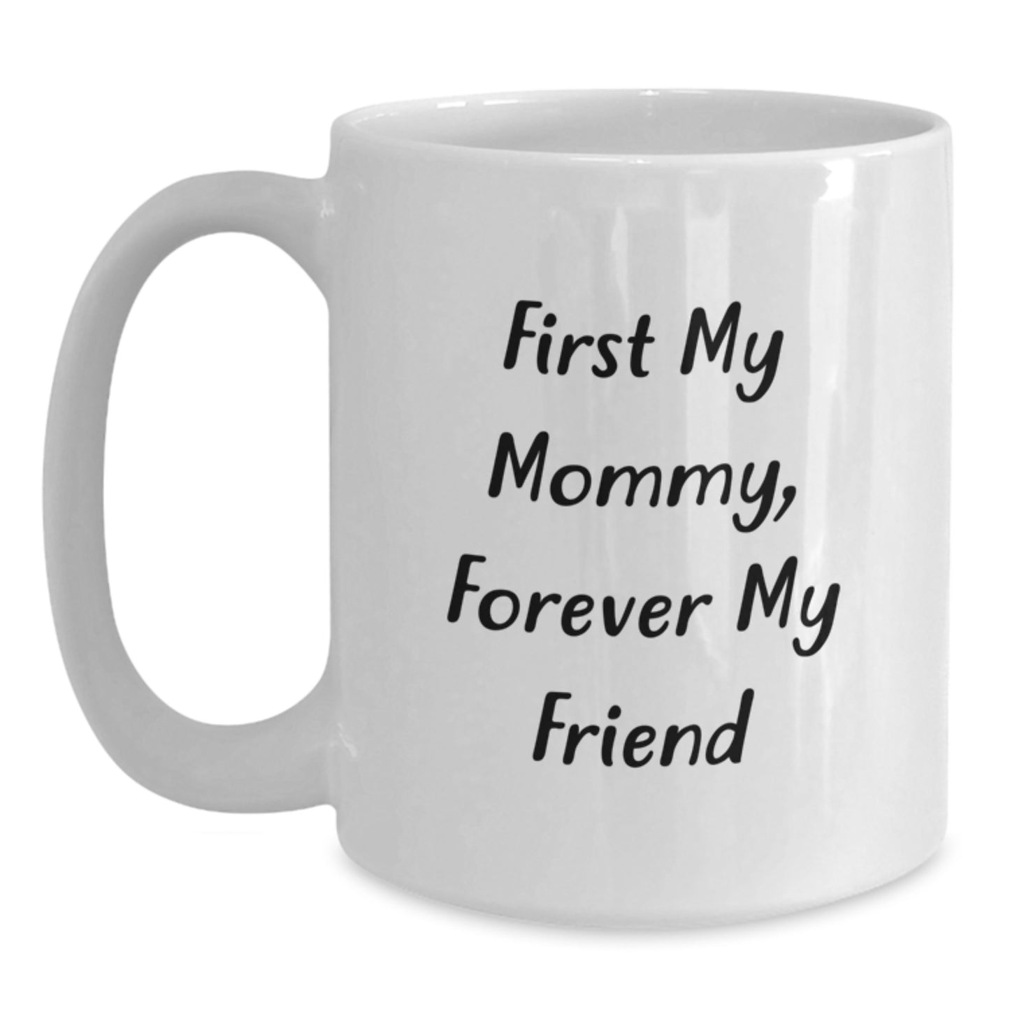 Funny Mommy Gifts from Family Christmas Unique Gifts - White Coffee Mug - First My Mommy Forever My Friend - Main