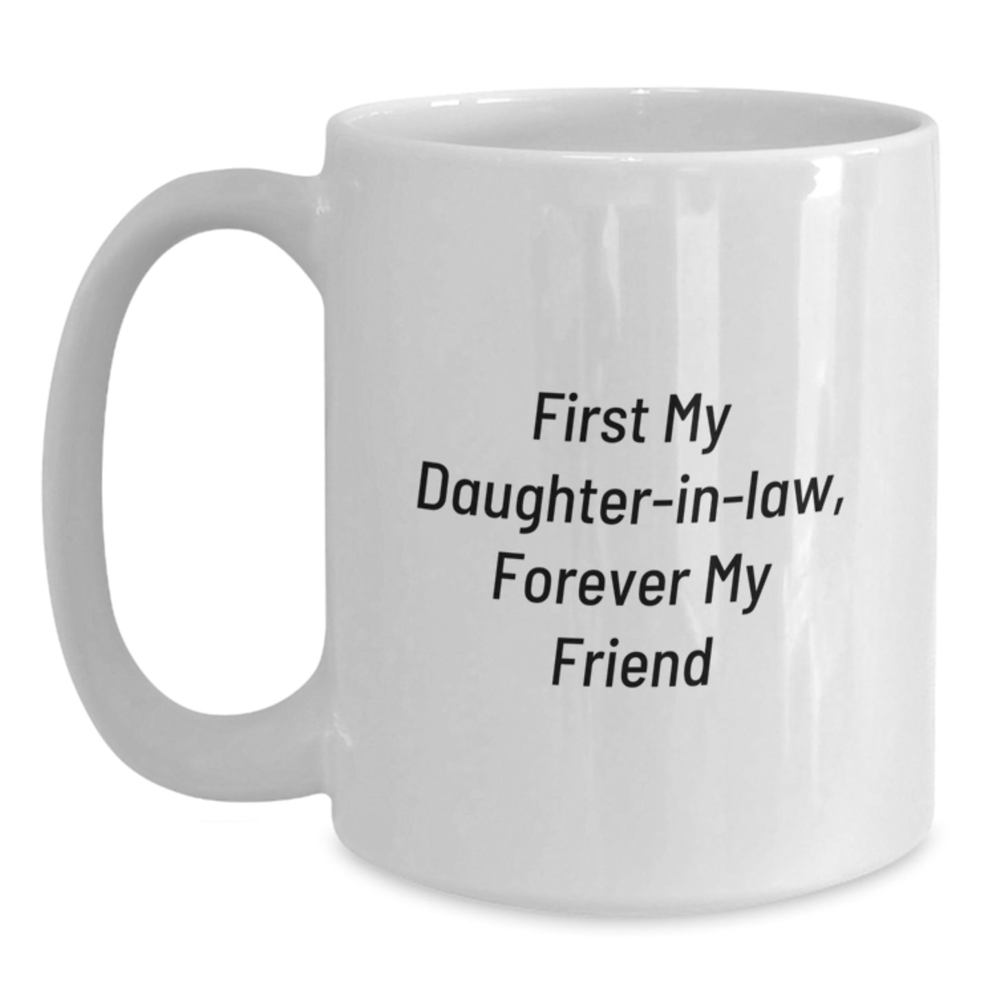 Funny Daughter-in-law Gifts, White Coffee Mug, 'First My Daughter-in-law, Forever My Friend' Quote, Perfect for Christmas Unique Gifts from Family to Daughter-in-law - Main