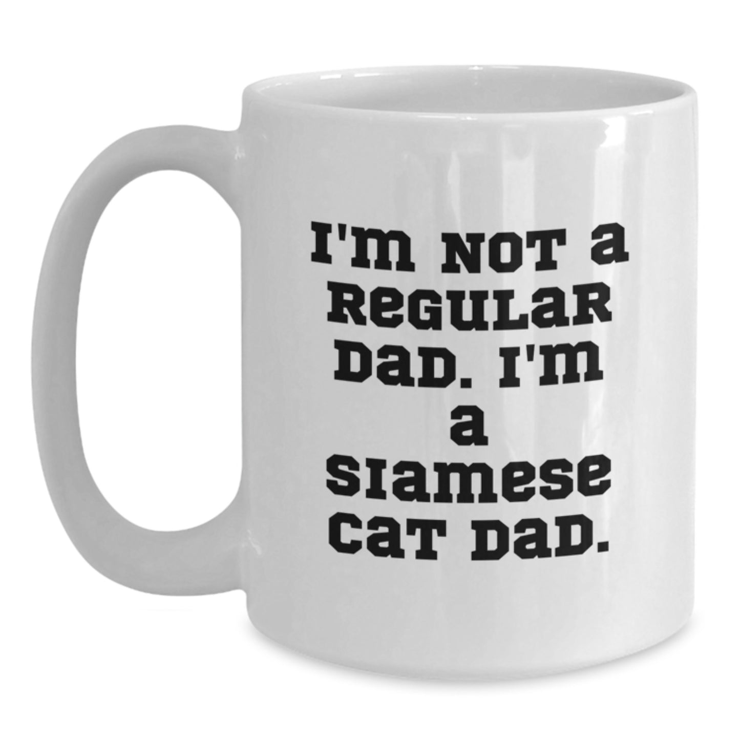 Funny Siamese Cat Dad Gift for Him, Men, Friends, Christmas Unique Mugs, White Coffee Mug, I'm Not A Regular Dad. I'm A Siamese Cat Dad. - Main