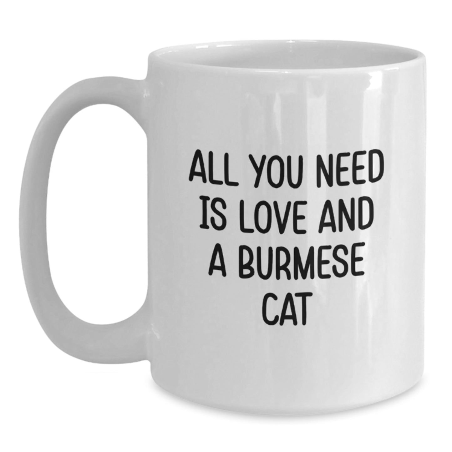 Burmese Cat Lovers Christmas Unique Gifts from Friends White Coffee Mug - All You Need Is Love And A Burmese Cat - Main