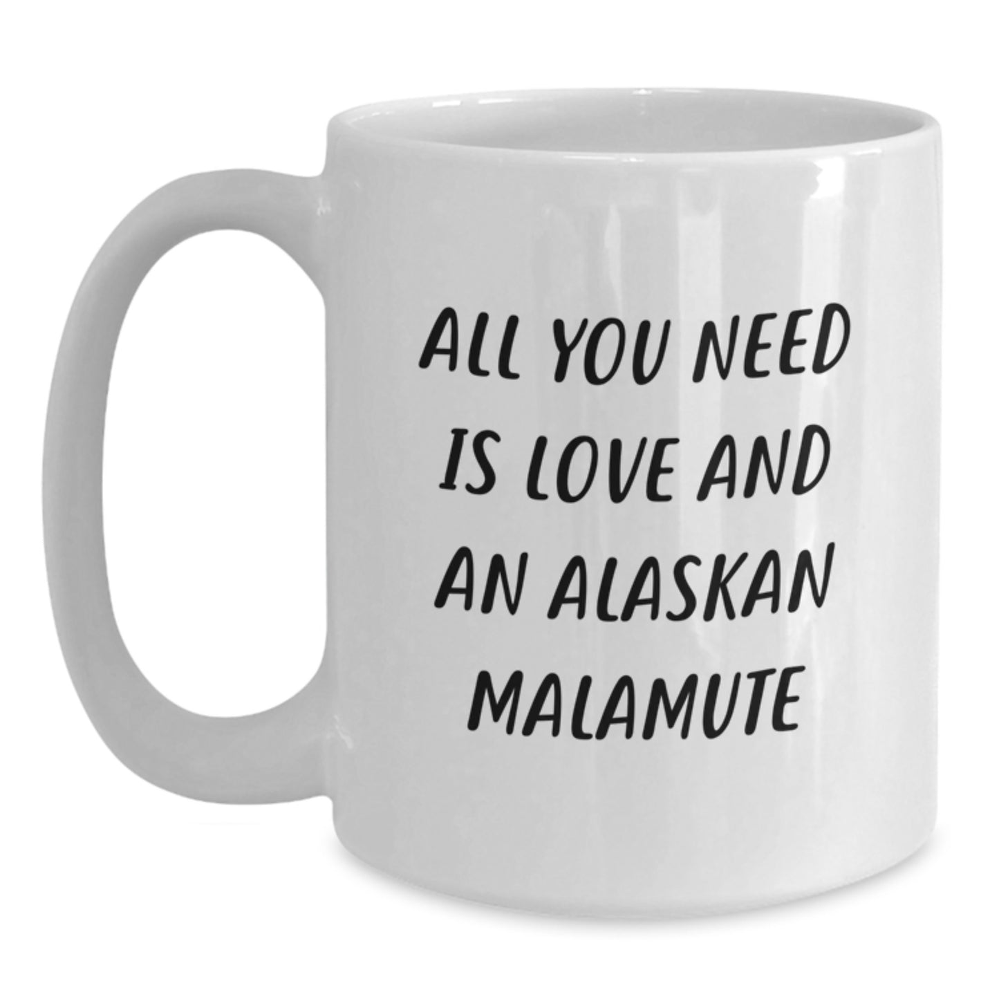 Funny Alaskan Malamute Dog Lover Gifts from Friends or Family for Birthday Unique Coffee Mugs, White Coffee Mug 'All You Need Is Love And An Alaskan Malamute' - Main