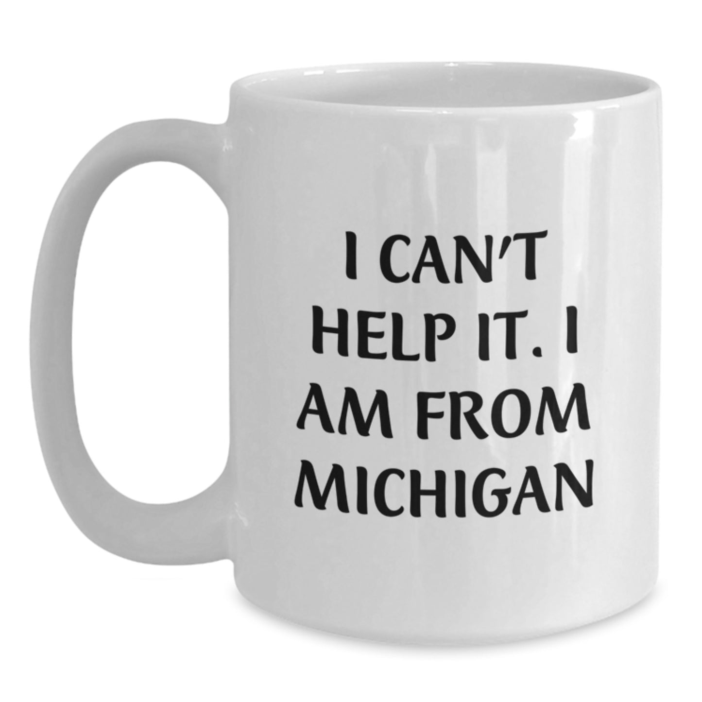 Funny Michigan Mugs Gifts for Friends from I Can't Help It. I Am From Michigan Graduation Unique Gifts - Main