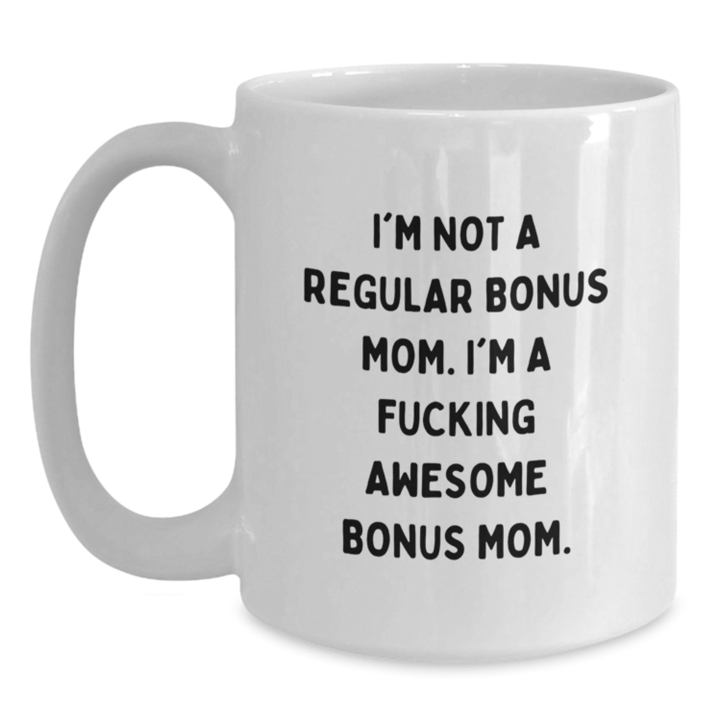 Funny Bonus Mom Gifts from Men for Bonus Mom - I'm Not A Regular Bonus Mom. I'm A F--king Awesome Bonus Mom. - White Coffee Mug, Graduation Unique Gifts - Main