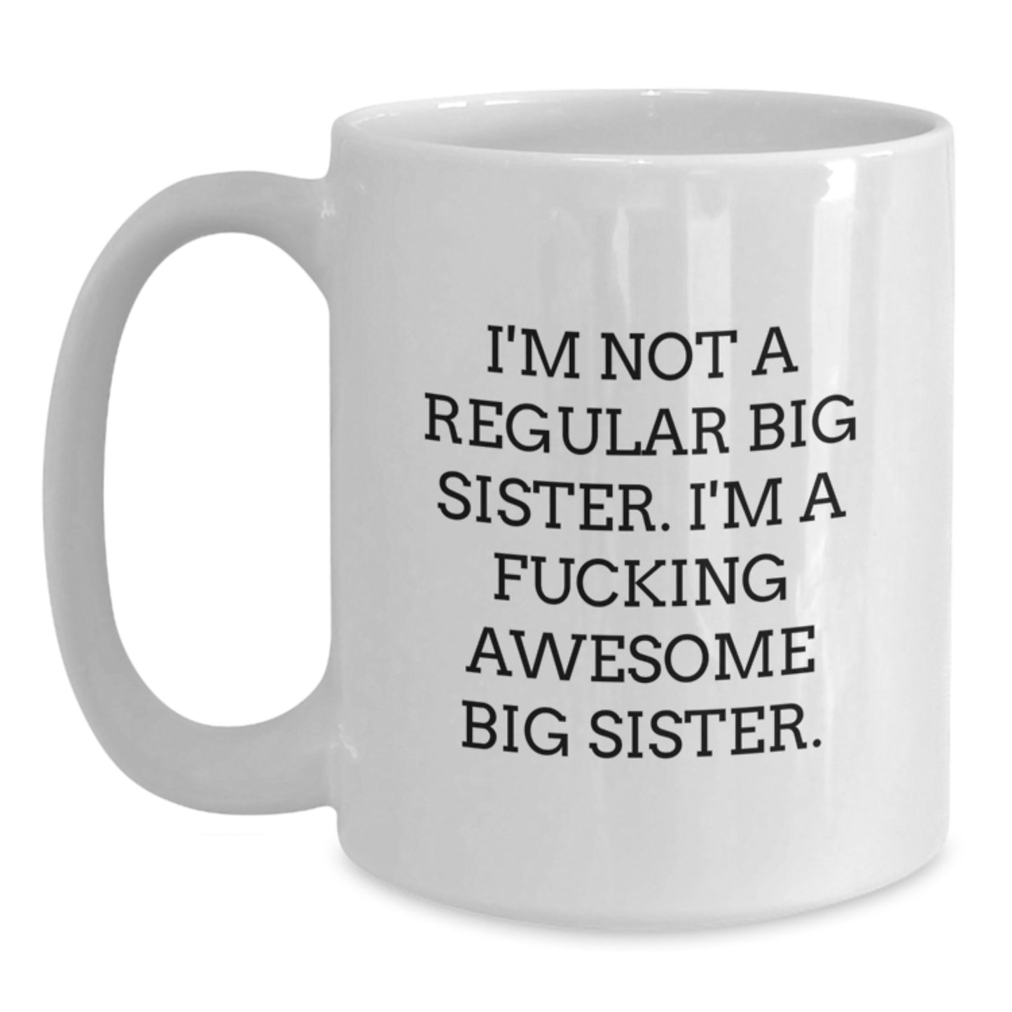 Funny Big Sister Gifts from Family - White Coffee Mug - I'm A F--king Awesome Big Sister - Main