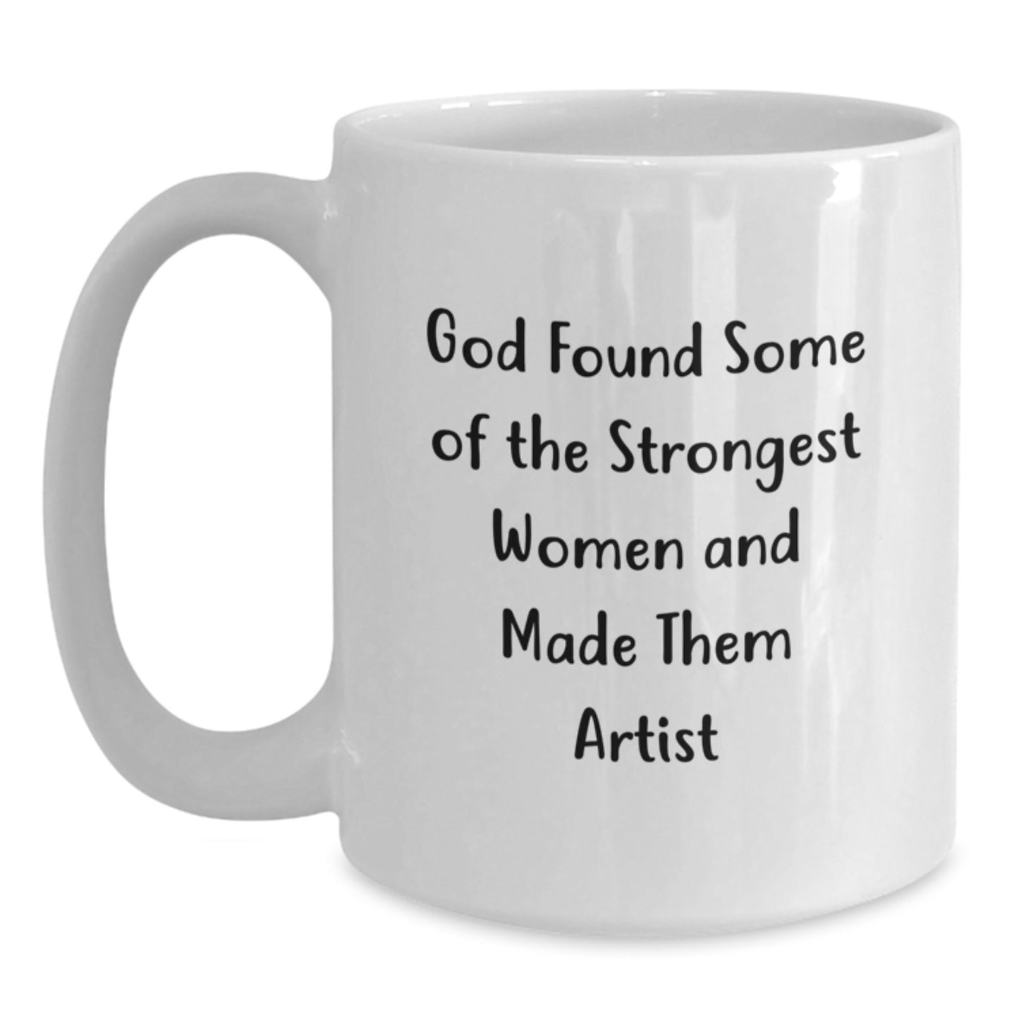 Artist Inspirational Christmas Unique Gifts from Friends, Funny White Coffee Mug for Men Women Coworkers, God Found Some Of The Strongest Women And Made Them Artist, Unique Christmas Unique Gifts - Main