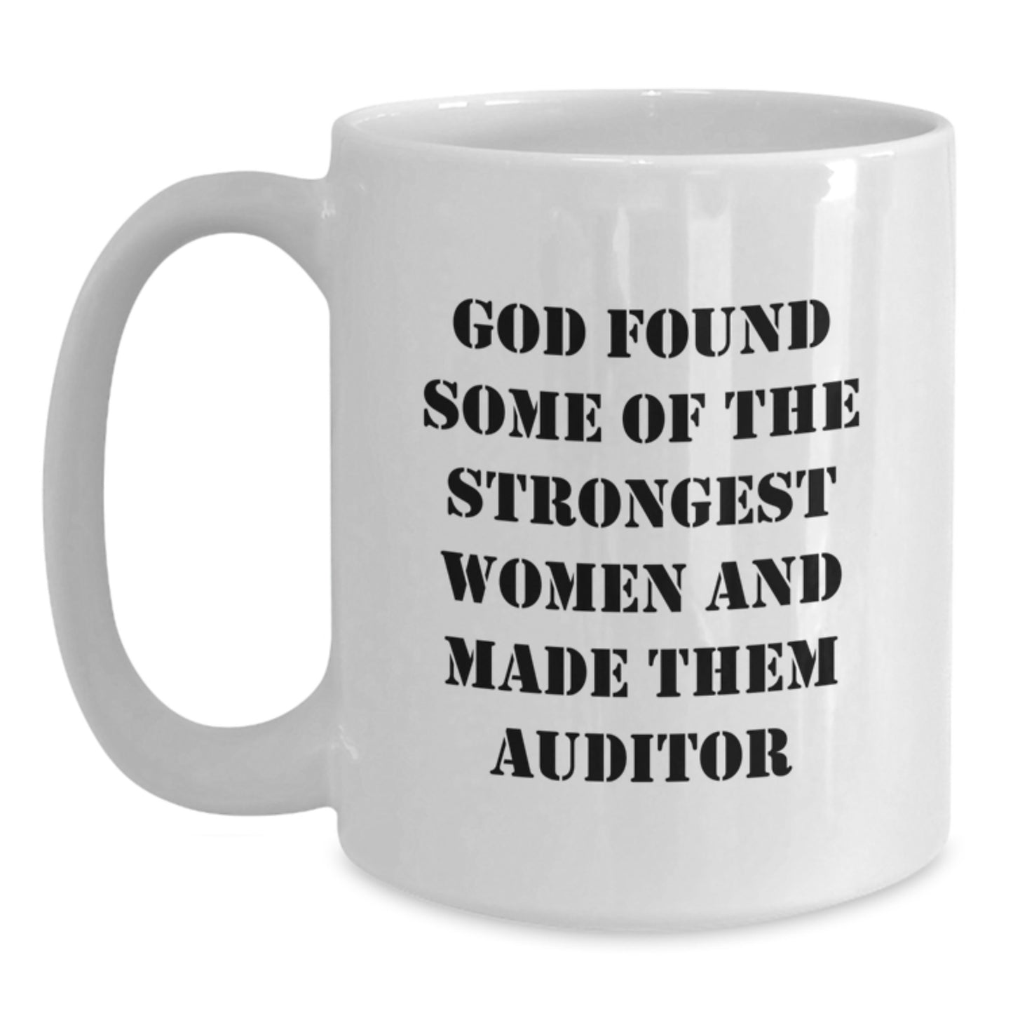 Funny Christmas Unique Gifts for Auditors - White Coffee Mug, Inspirational Quote, Gifts from Friends, 'God Found Some Of The Strongest Women And Made Them Auditor' - Main