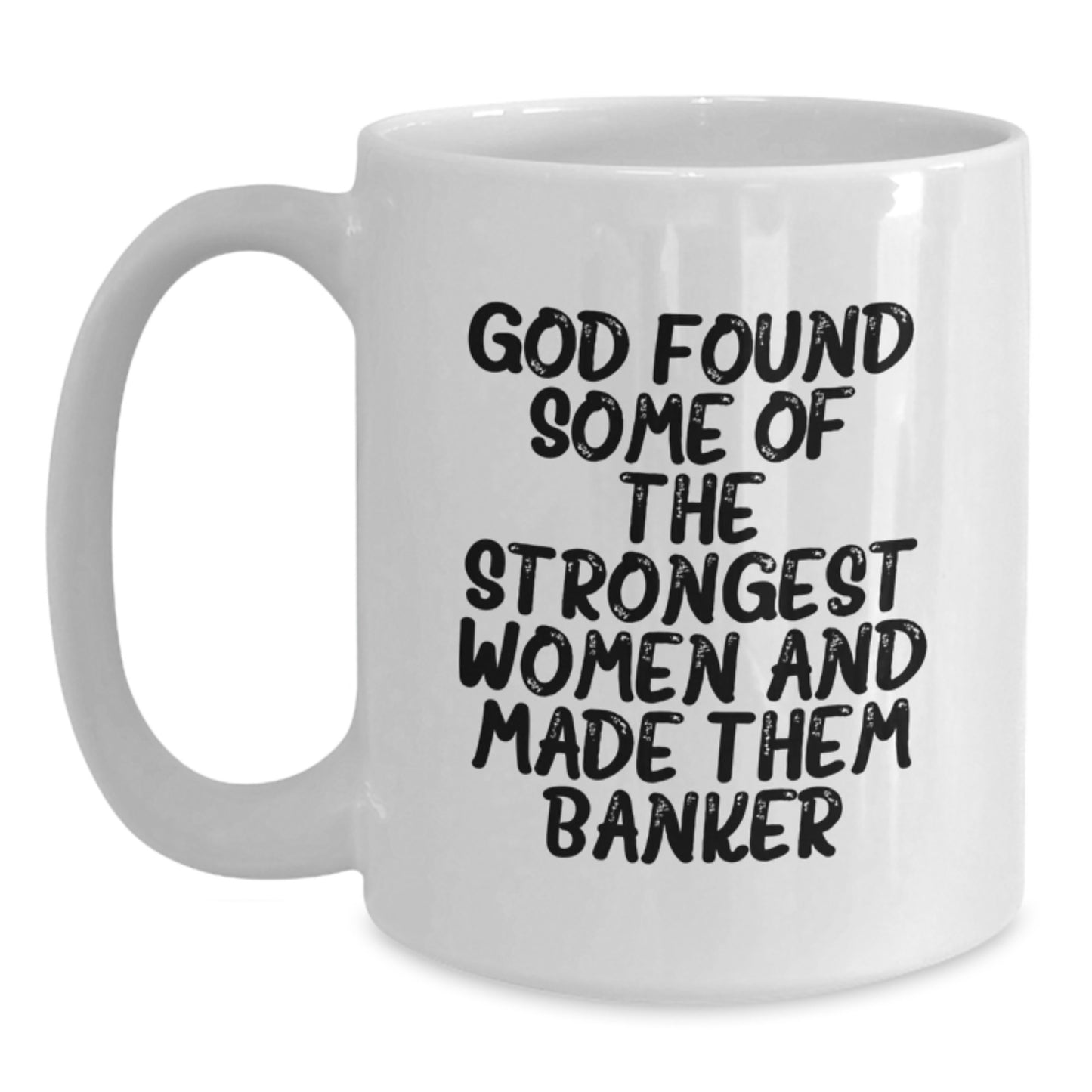 Funny Banker Quotes White Coffee Mug Gifts from Men to Banker Friends on Graduation Unique Gifts - Main