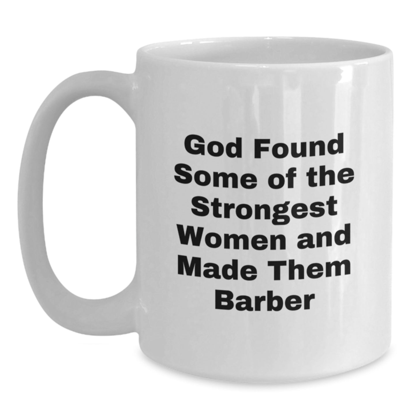Funny Barber Gifts for Graduation, 'God Found Some Of The Strongest Women And Made Them Barber' White Coffee Mug, Gifts from Friends for Barber Men - Main