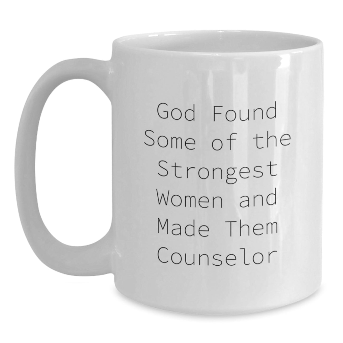 Funny Counselor Gifts from Men - God Found Strong Women and Made Them Counselors, White Coffee Mug for Birthday - Gifts for Counselor Friends, Unique Birthday Unique Gifts - Main