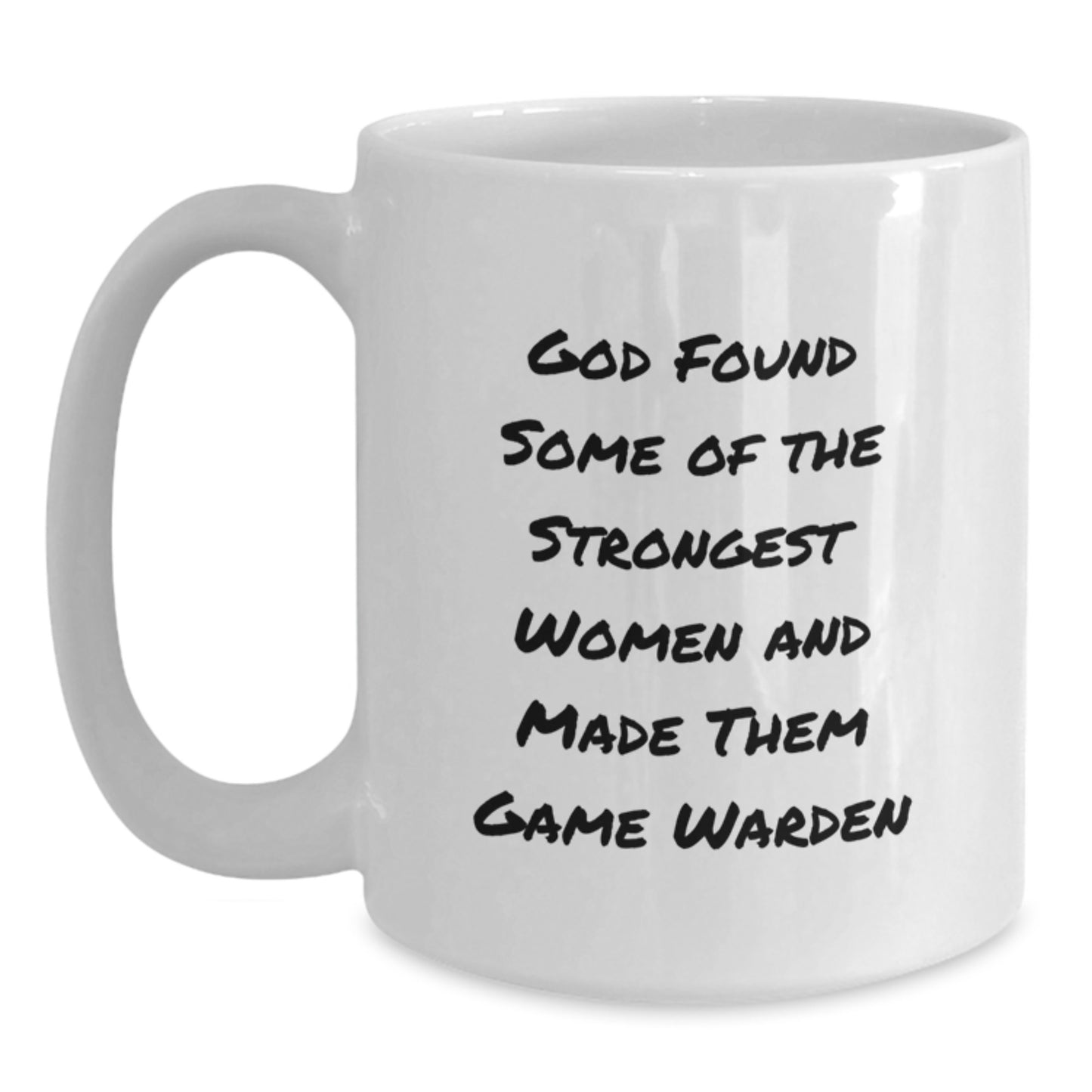 Funny Game Warden Gifts from Friends - White Coffee Mug for Strong Women Graduation, 'God Found Some Of The Strongest Women And Made Them Game Warden' Quote, 11oz or 15oz Capacity, Ceramic Material - Main