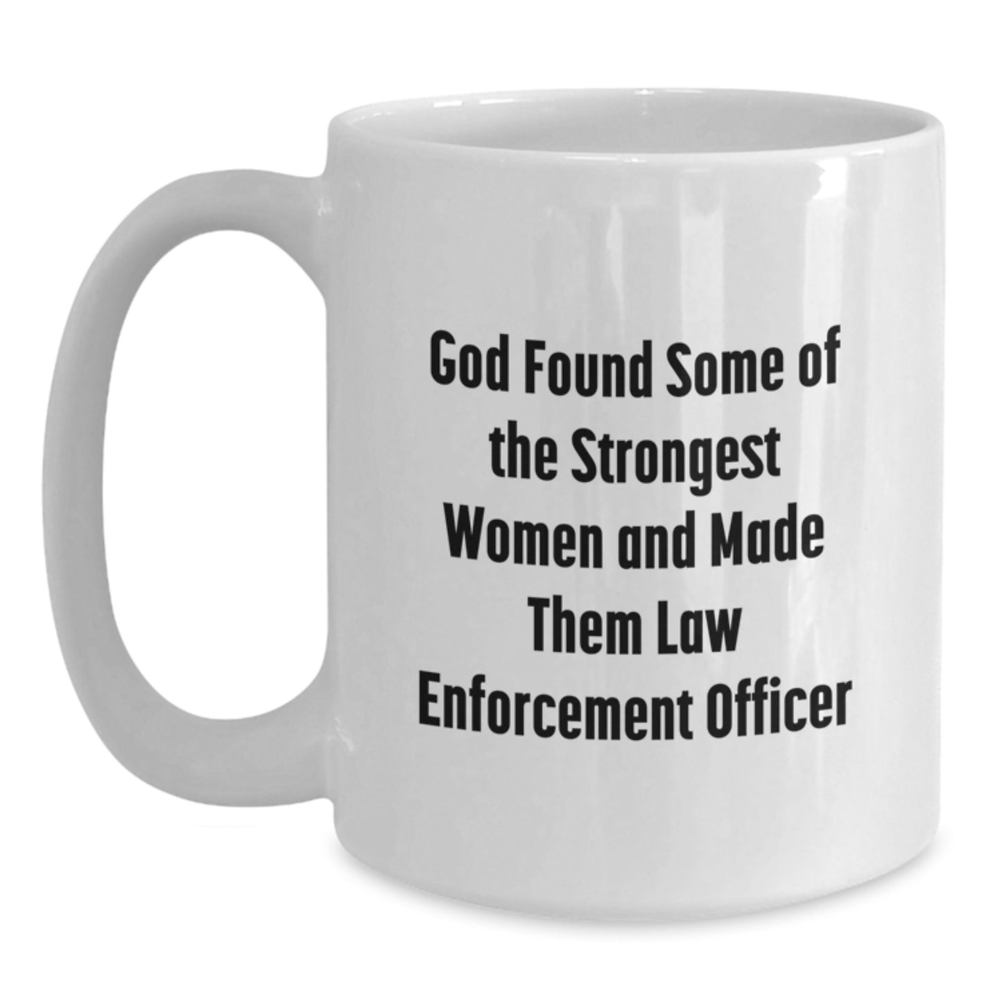 Funny Law Enforcement Officer Gifts from Women - White Coffee Mug - Inspirational Quote for Men, Coworkers, or Family - Unique Christmas Unique Gifts - Main