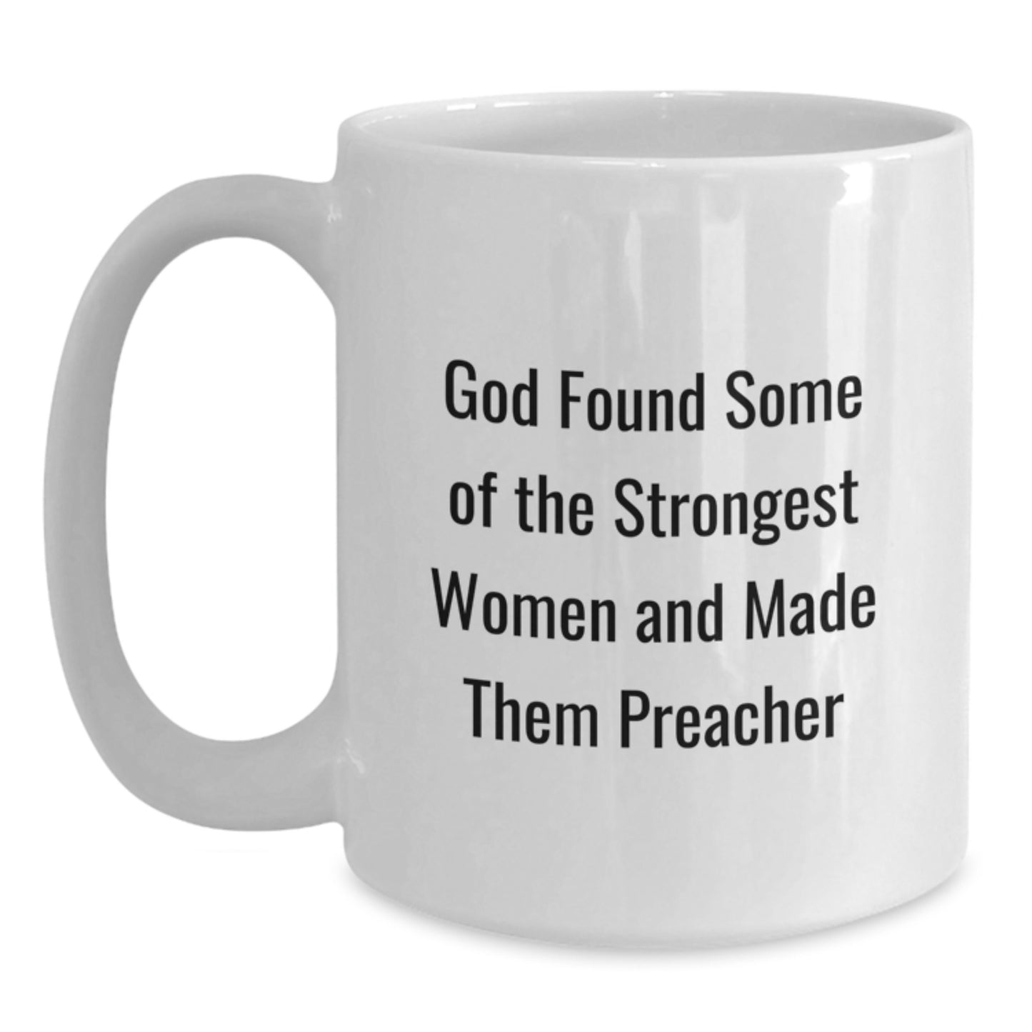 Funny Preacher Gifts for Him or Her, White Coffee Mug, 'God Found Some Of The Strongest Women And Made Them Preacher', Gifts from Men, Coworkers, Family, Perfect Graduation Unique Gifts - Main