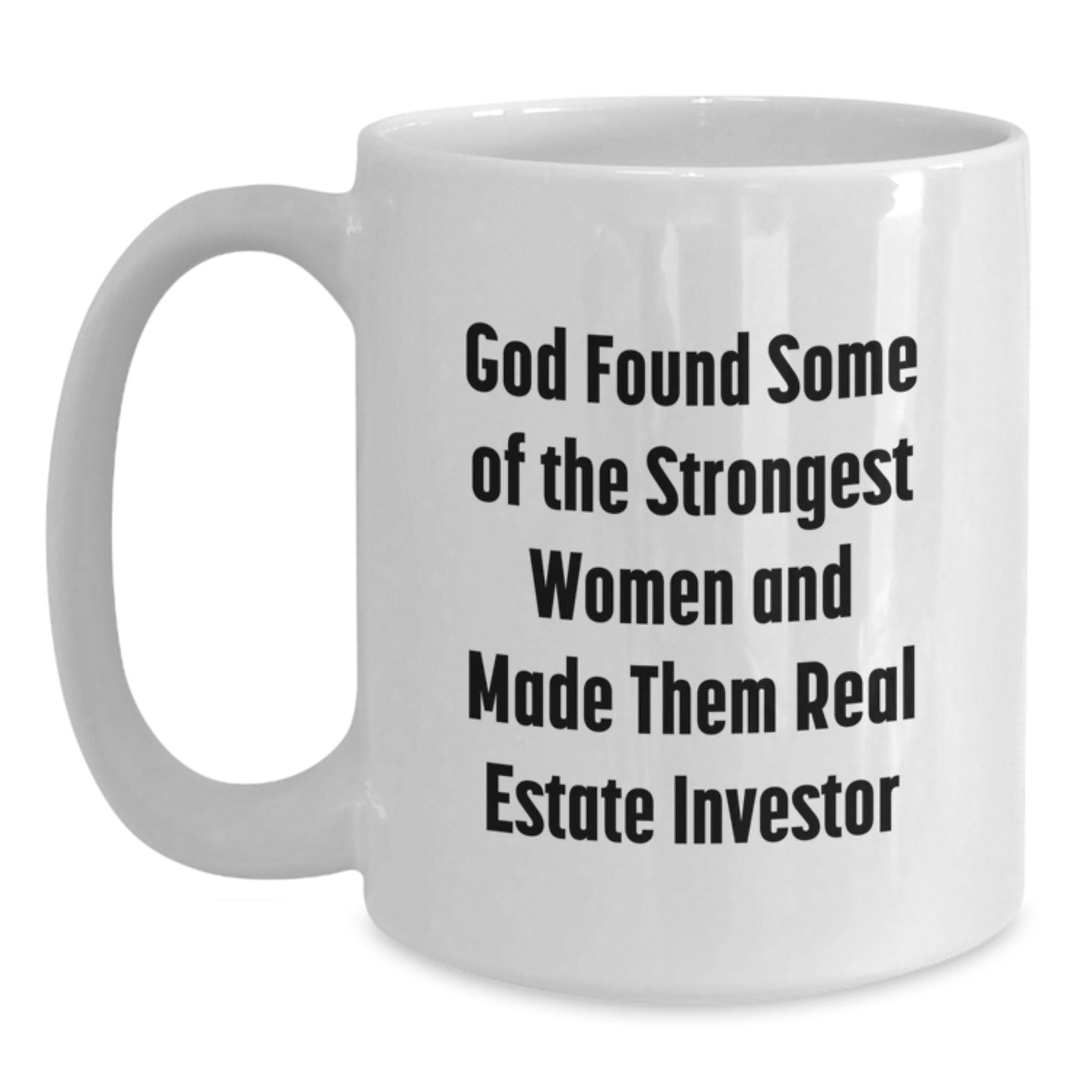 Gifts from Family and Friends for Real Estate Investor Women, Funny White Coffee Mug, God Found Some Of The Strongest Women And Made Them Real Estate Investor, Graduation Unique Gifts - Main
