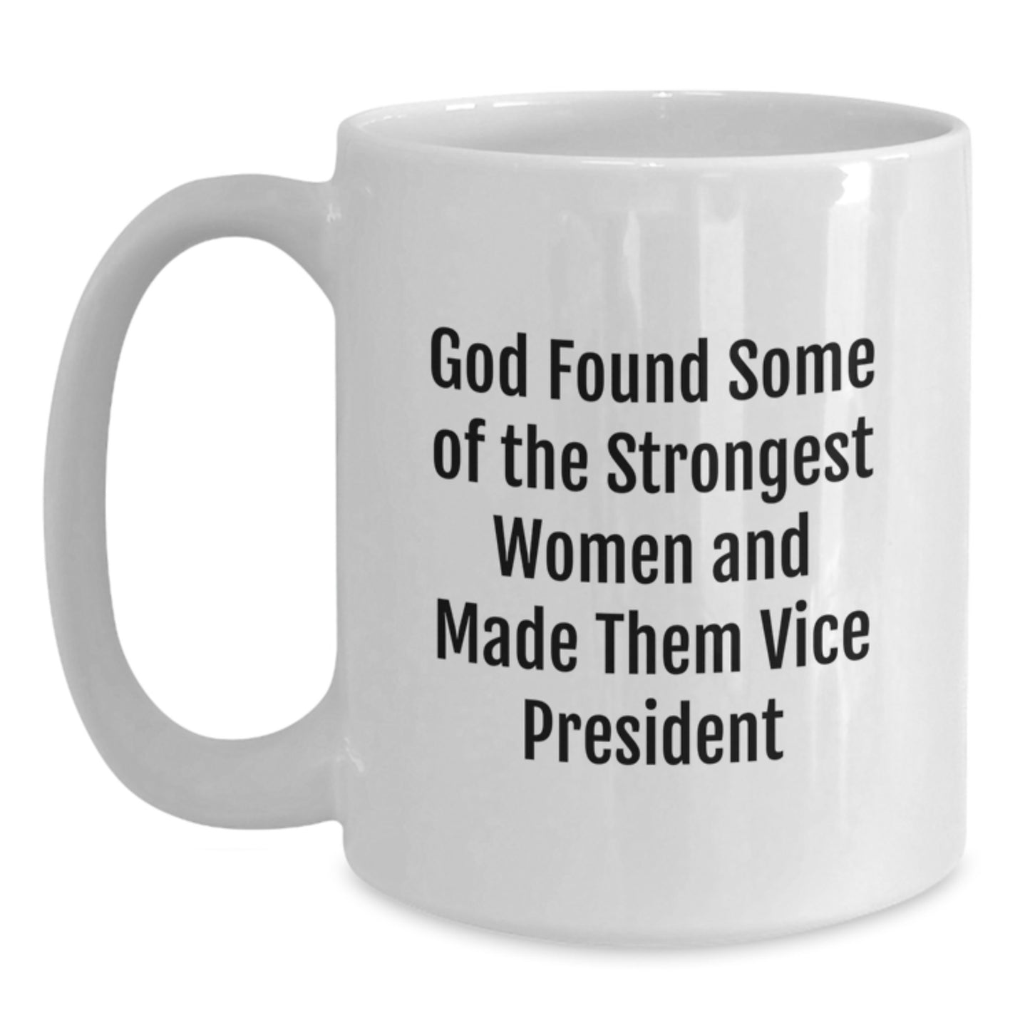Funny Vice President Gifts for Women, White Coffee Mug, 'God Found Some Of The Strongest Women And Made Them Vice President' Funny Quote, Gifts from Family to Vice President - Main