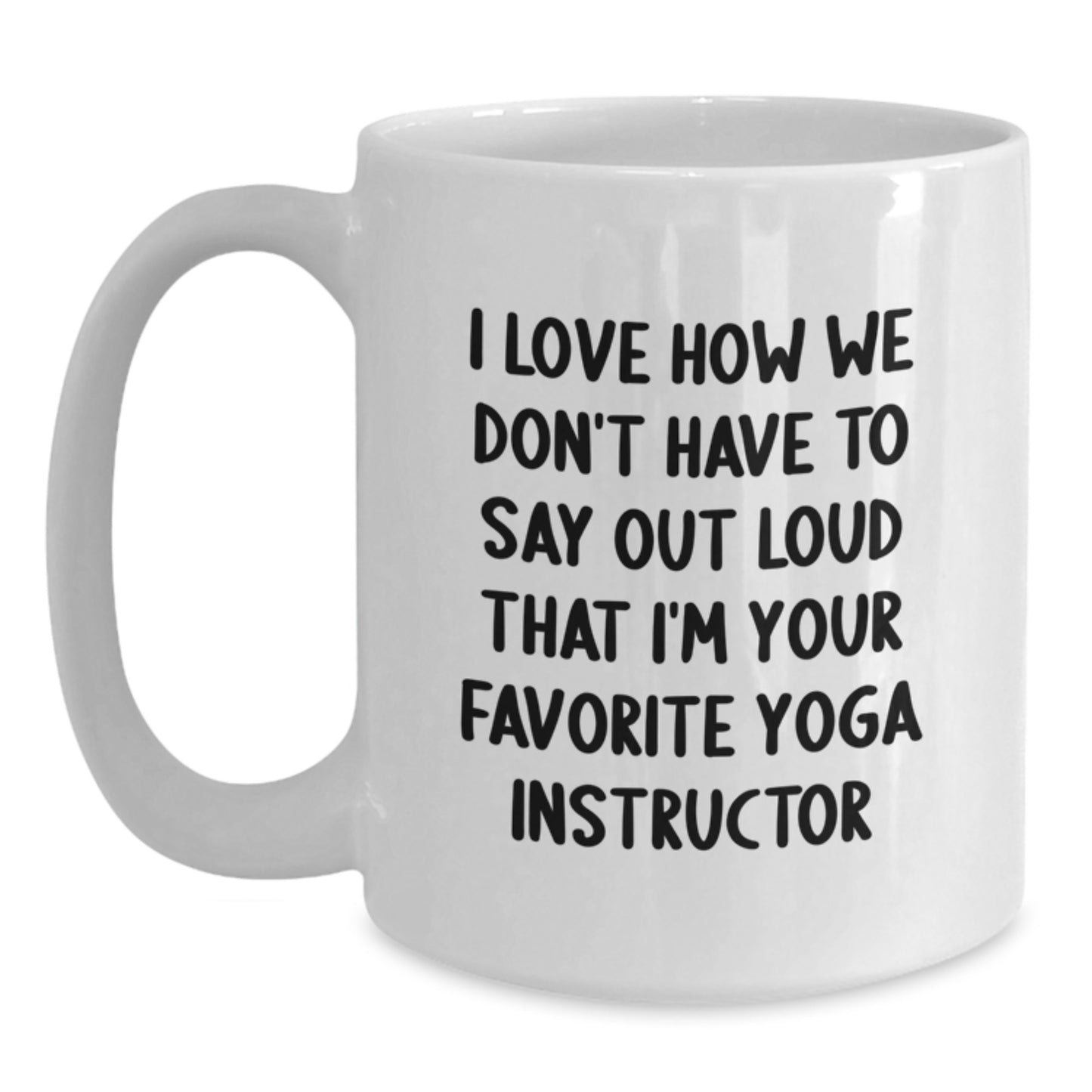 Funny Yoga Instructor Quotes Gifts from Friends for Men and Women Graduation Unique White Coffee Mug, 11oz or 15oz Capacity, Ceramic, Microwave and Dishwasher Safe - Main