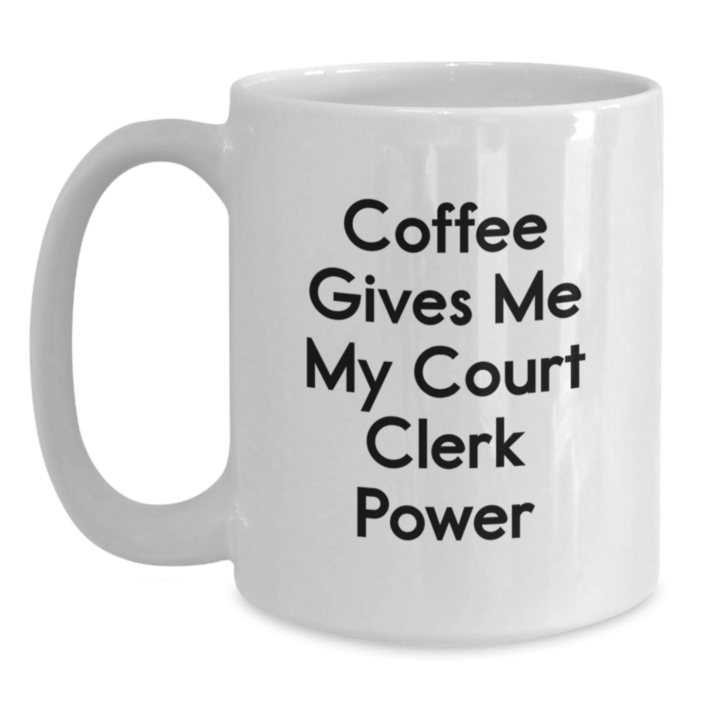 Funny Court Clerk Gifts for Birthday, White Coffee Mug with 'Coffee Gives Me My Court Clerk Power' Quote, Gifts from Friends or Family - Main