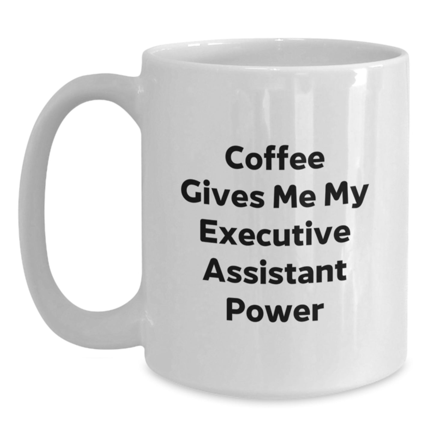 Funny Executive Assistant Gifts from Friends - 'Coffee Gives Me My Executive Assistant Power' White Coffee Mug for Birthday - Main