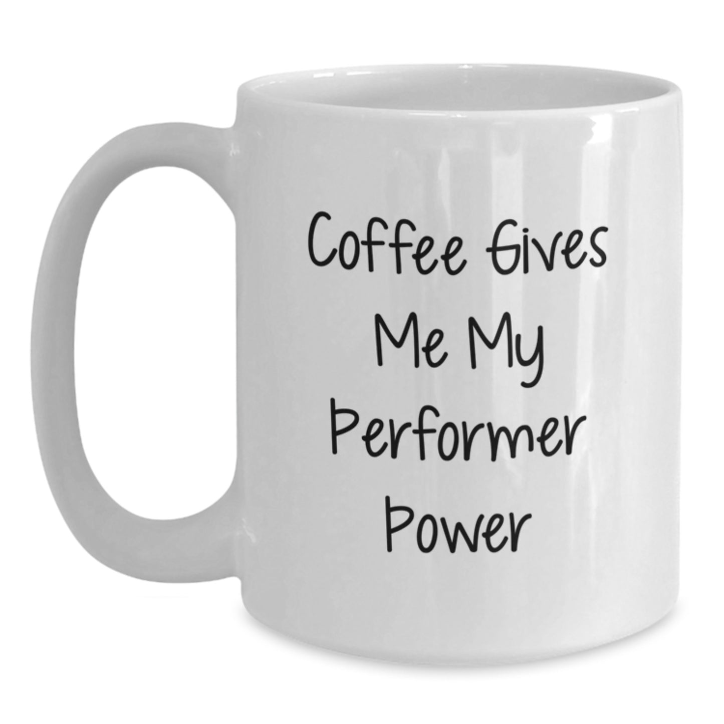 Funny Performer Gifts from Friends - White Coffee Mug with Coffee Gives Me My Performer Power Quote for Graduation Unique Gifts for Men Women or Coworkers - Main