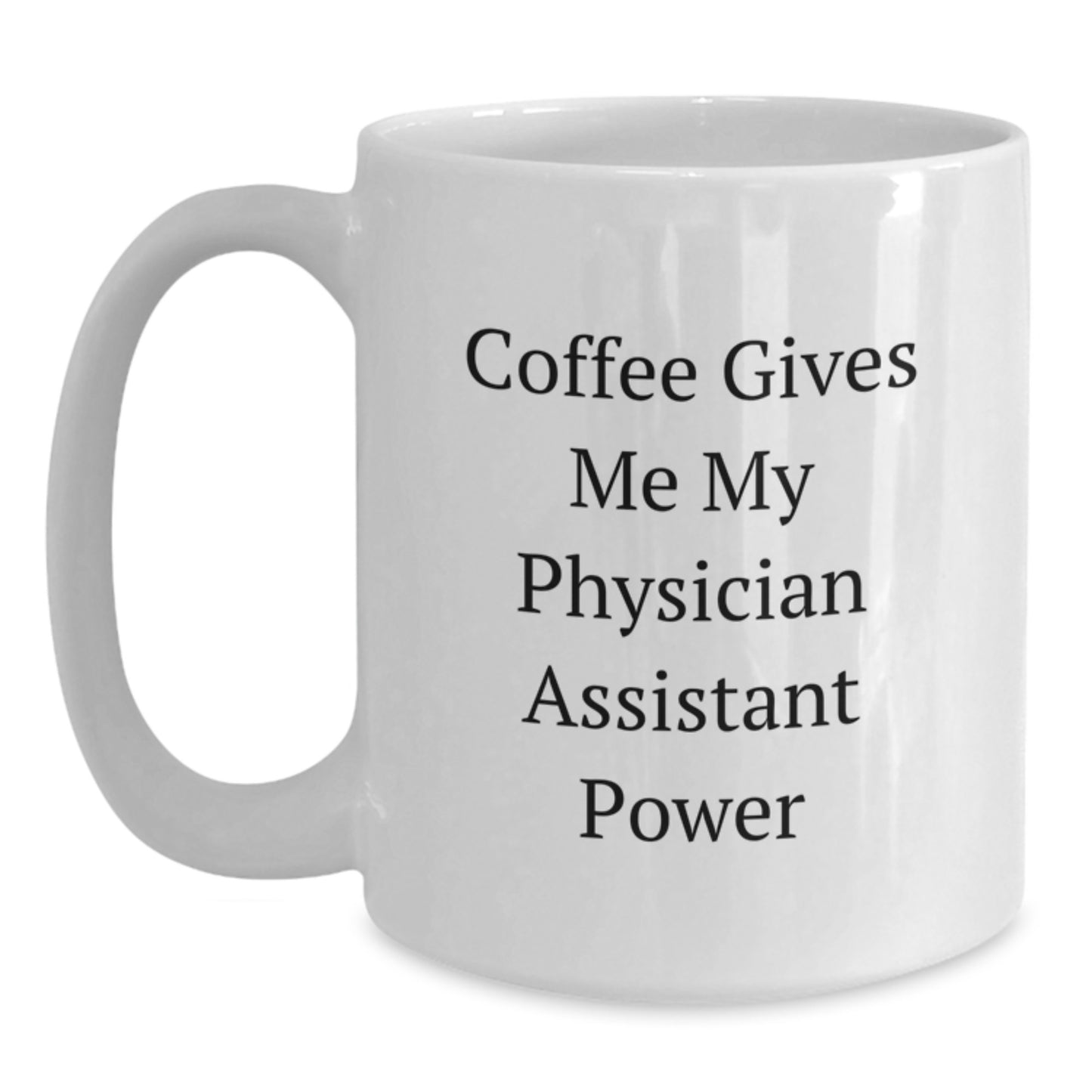 Funny Physician Assistant Gifts from Men to Friends, White Coffee Mug for Graduation Unique Gifts, 'Coffee Gives Me My Physician Assistant Power' Quote - Main