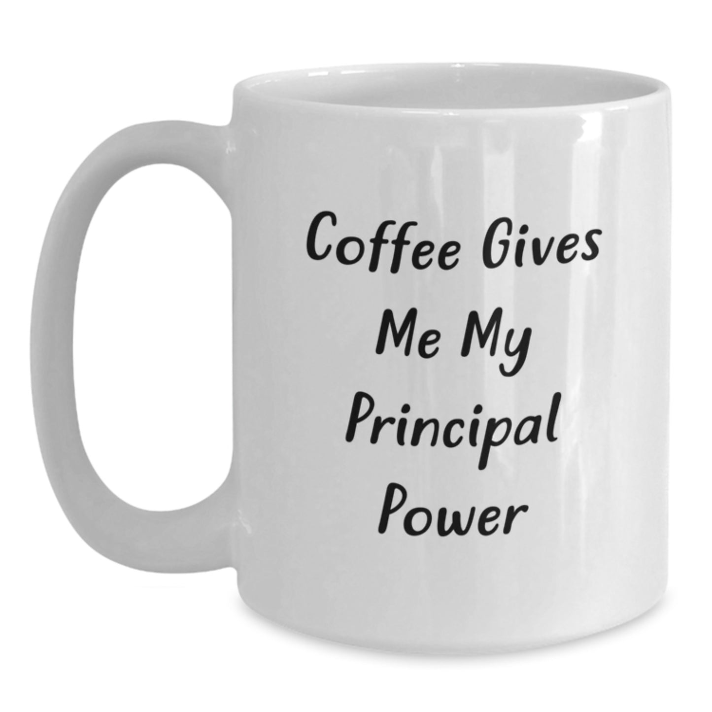 Funny Principal White Coffee Mug - Gifts from Men to Graduation Principal - Principal Power Quote - White 11oz or 15oz Ceramic Mug - Main