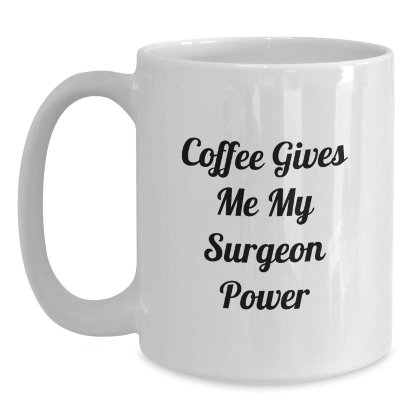 Funny Surgeon Gifts for Men - White Coffee Mug - Coffee Gives Me My Surgeon Power, Graduation Unique Gifts from Family to Surgeon Friends - Main