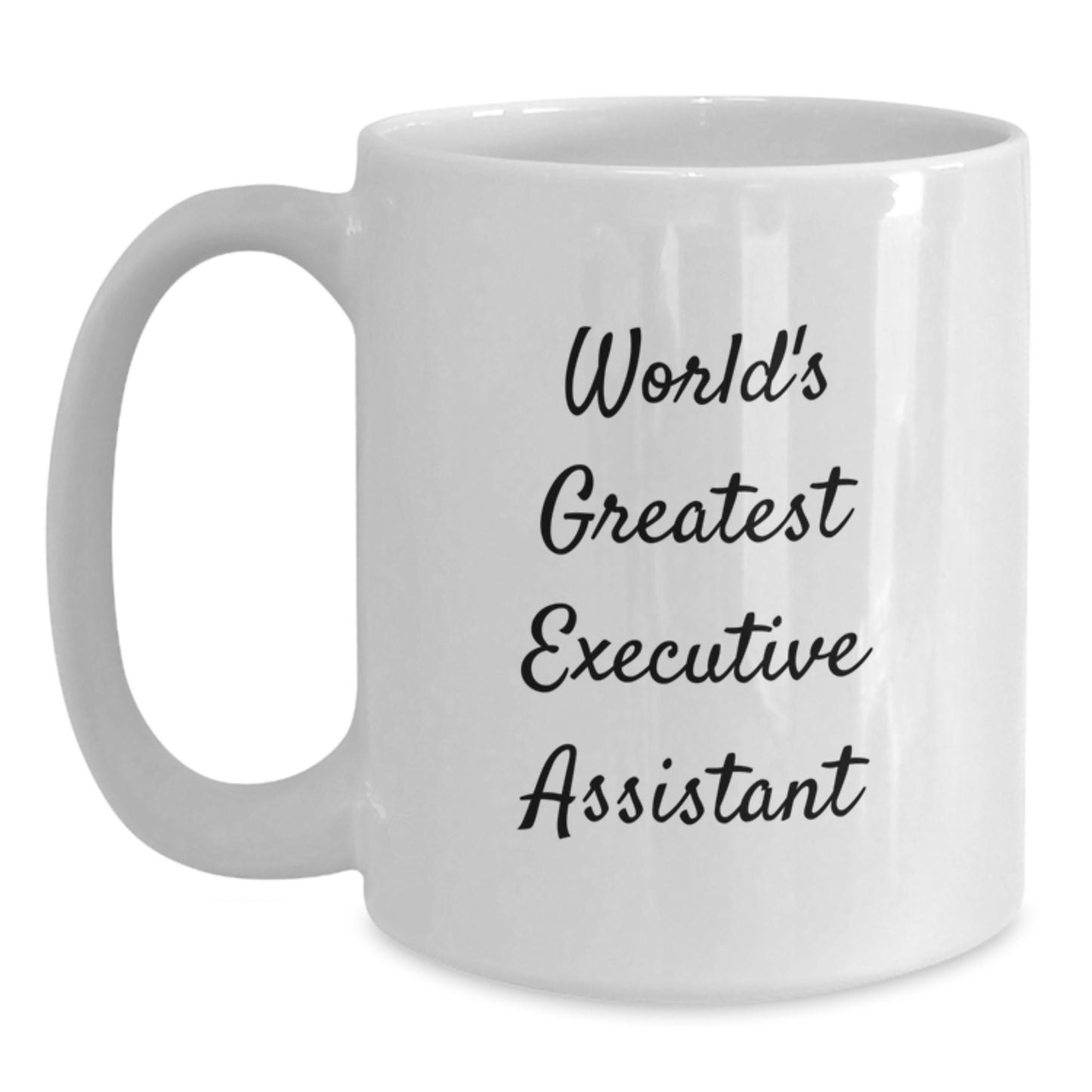 World's Greatest Executive Assistant Funny Quote White Coffee Mug Gifts from Men, Father's Day Unique Gifts for Executive Assistant Friends and Family - Main