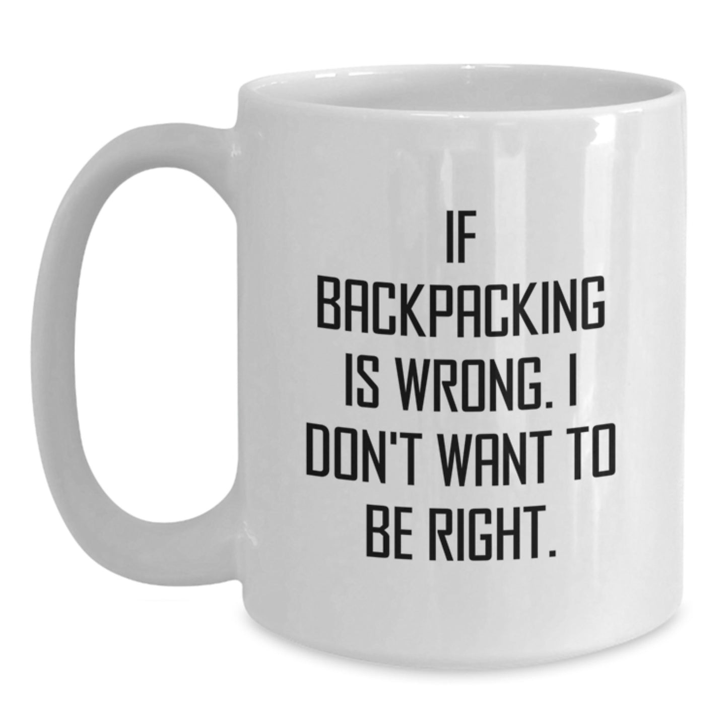 Funny Backpacking Gifts for Men, Women, or Friends - If Backpacking Is Wrong. I Don't Want To Be Right., Graduation Unique Gifts from Family - Main