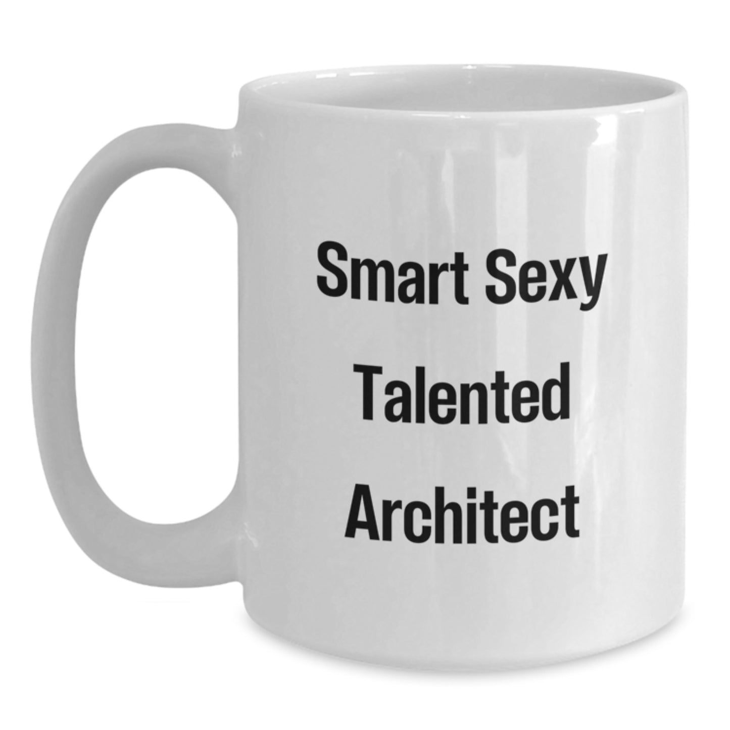 Funny Quote White Coffee Mug, Gift for Smart Sexy Talented Architect, Graduation Unique Gifts from Family to Friends - Main