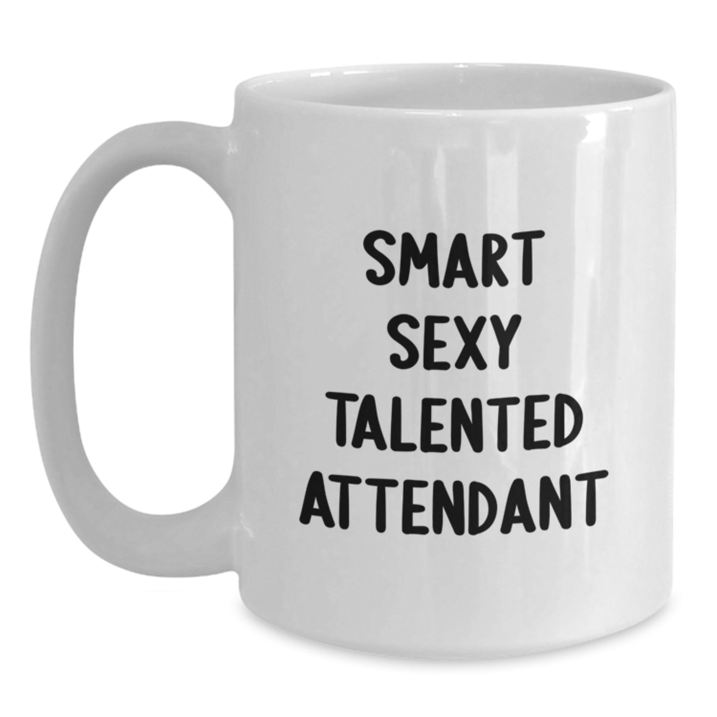 Funny Inspirational Gifts from Men to Smart Sexy Talented Attendant White Coffee Mugs for Graduation Unique - Main
