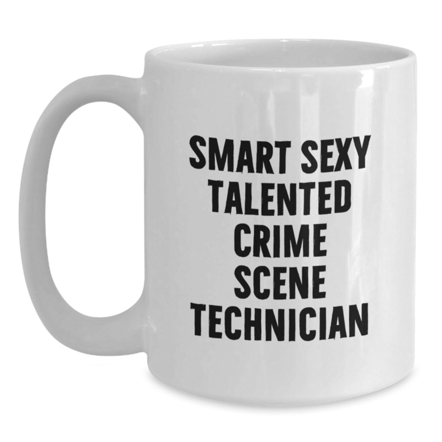 Funny Crime Scene Technician Graduation Unique Gifts from Friends for Men and Women White Coffee Mug - 'Smart Sexy Talented Crime Scene Technician' - Main
