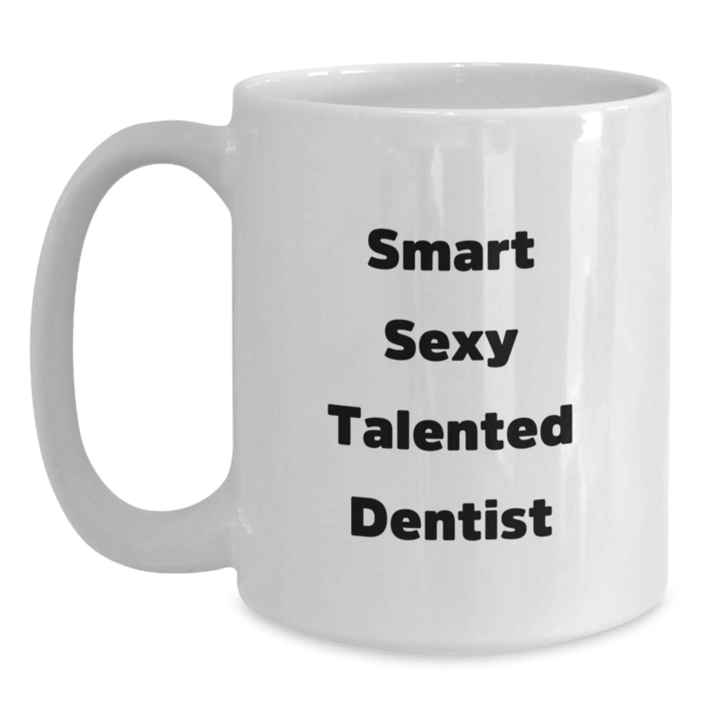 Funny Quote Smart Sexy Talented Dentist White Coffee Mug Gifts for Dentist Graduation Unique Gifts from Men - Main