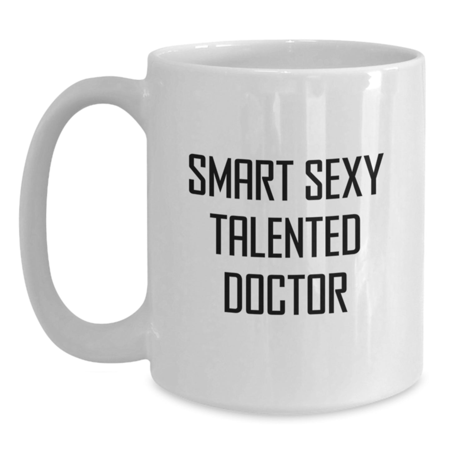 Smart Sexy Talented Doctor Graduation Unique Gifts, Funny Inspirational White Coffee Mug, Gifts from Family Friends to Doctor, Doctor White Coffee Mug for Graduation - Main