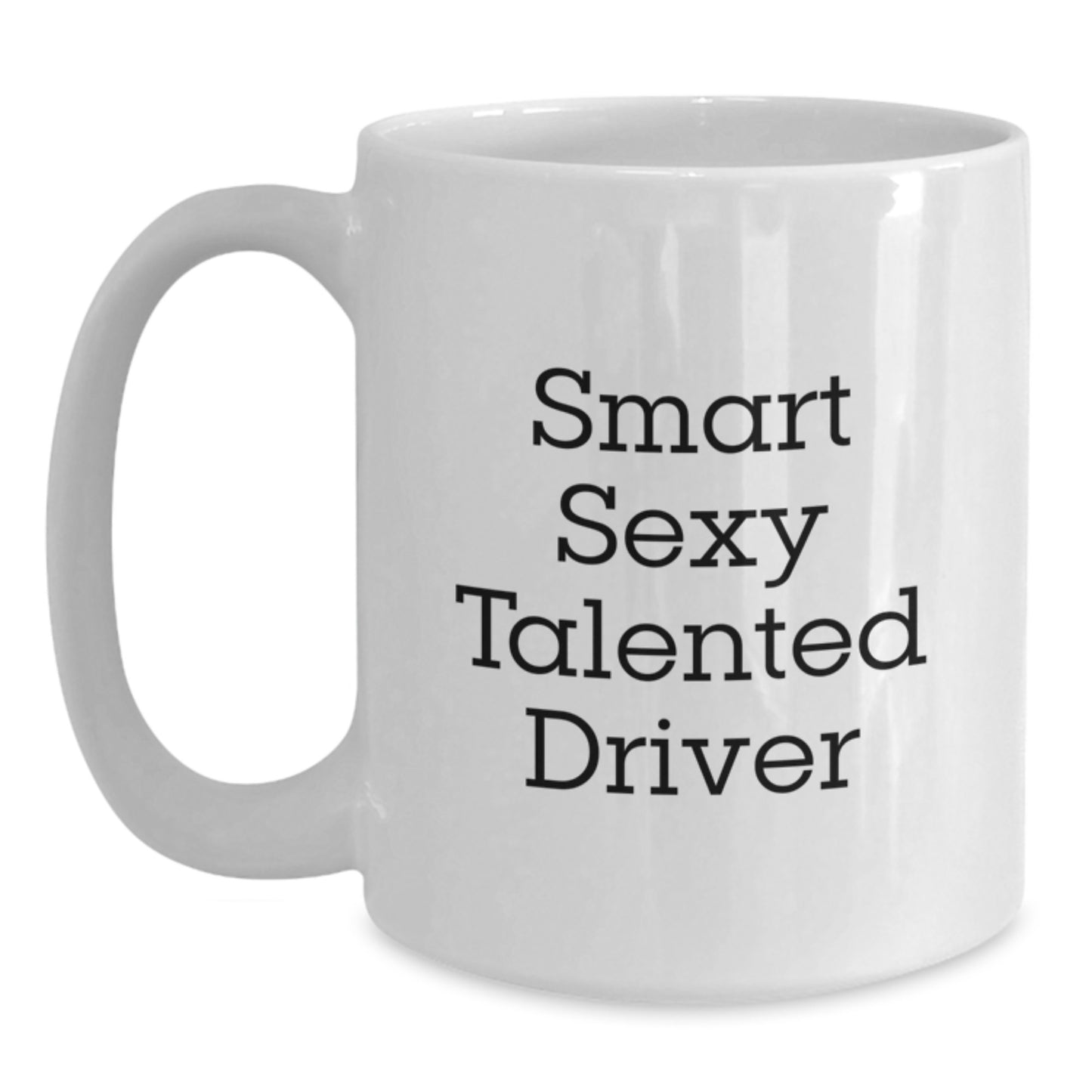 Funny Quote for the Smart Sexy Talented Driver, A Perfect White Coffee Mug Gift from Friends for Graduation - Main
