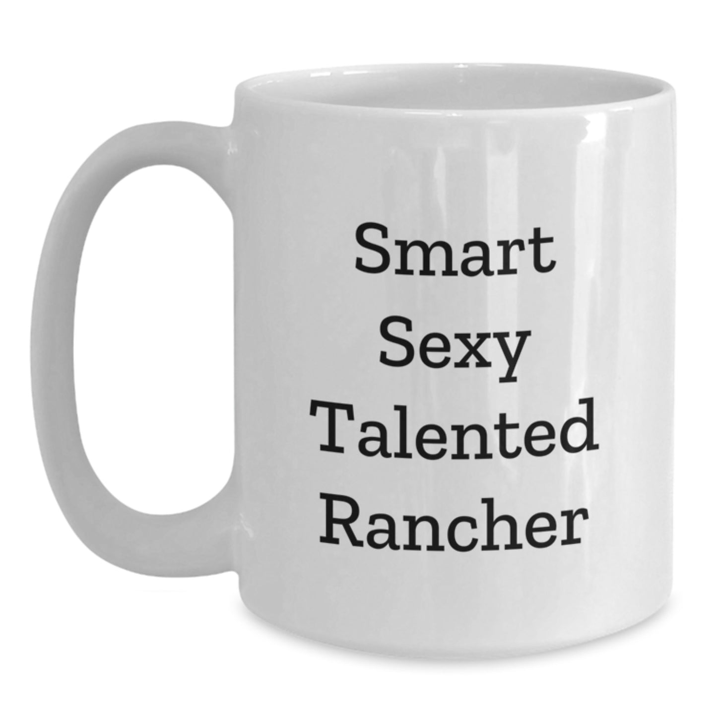 Funny Rancher Gifts from Friends - Smart Sexy Talented Rancher White Coffee Mug for Men, Unique Christmas Unique Gifts for Him, Funny Rancher Lover Mug, 11oz or 15oz - Main