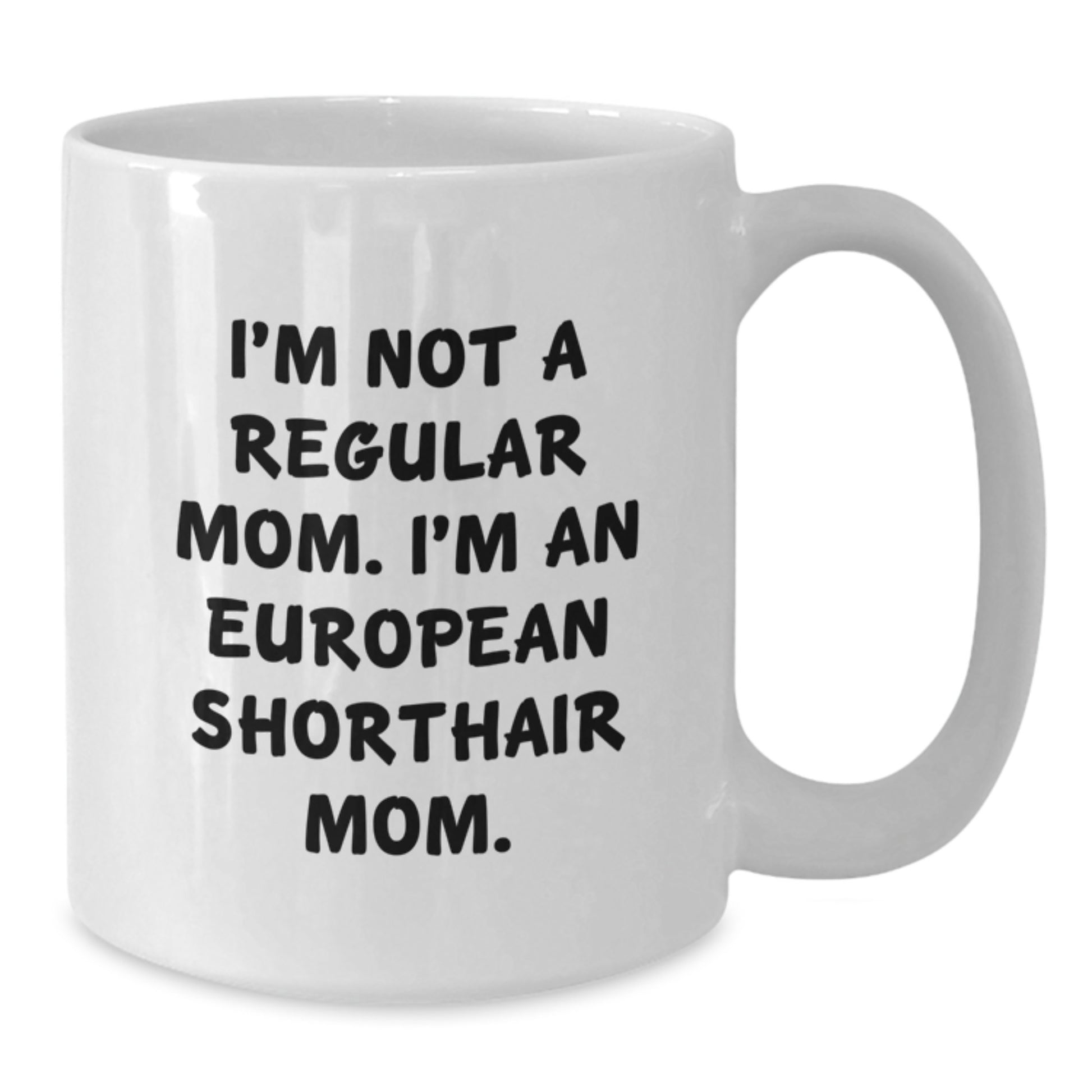 European Shorthair Cat Lover Gifts from Mom, White Coffee Mug for Christmas Unique Presents, I'm Not A Regular Mom. I'm An European Shorthair Mom. Funny Quote - Additional